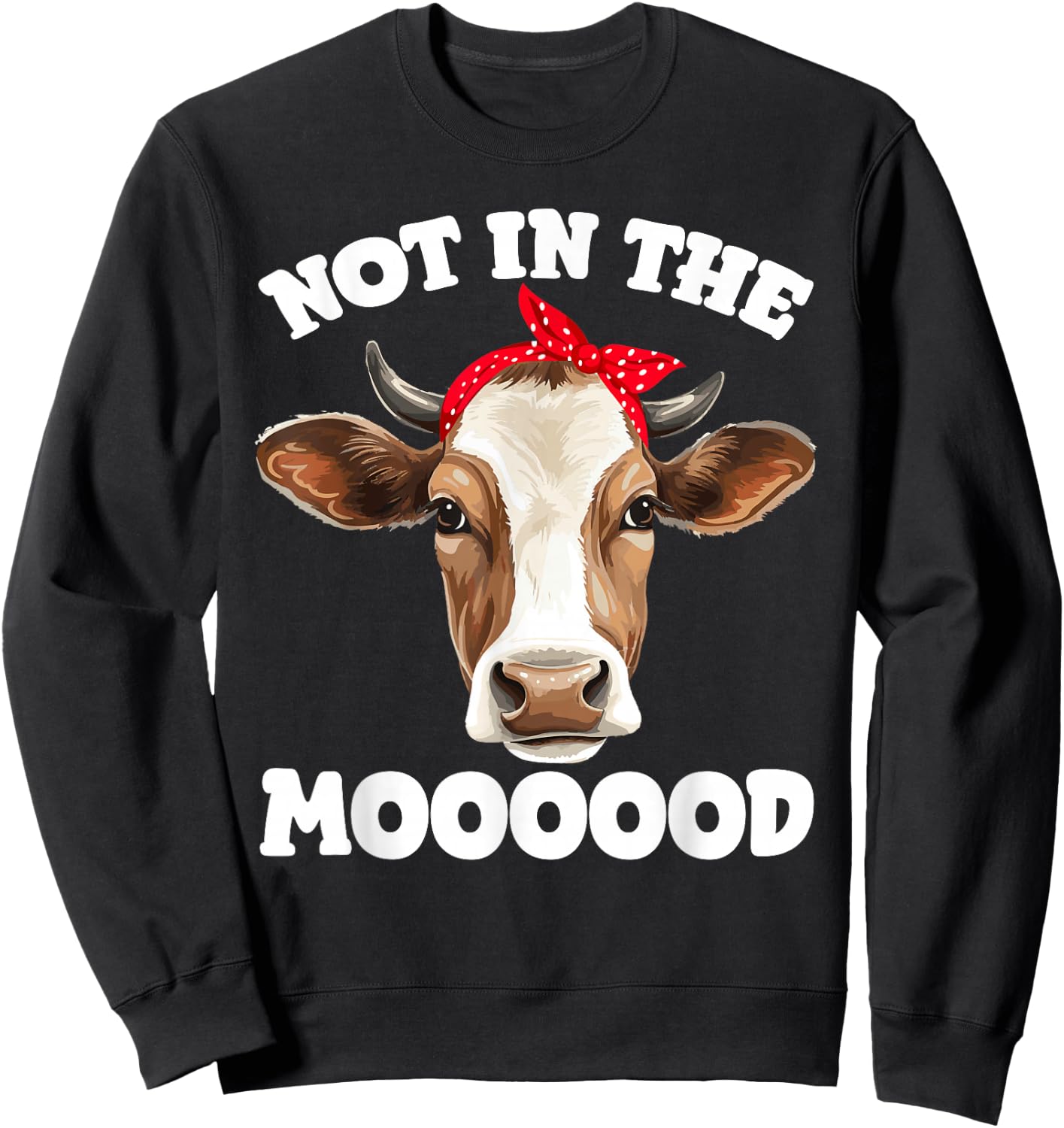 Not In The Mood Sarcastic Heifer Dairy Cow Midwest Farmer Sweatshirt - Sweatshirt | Black