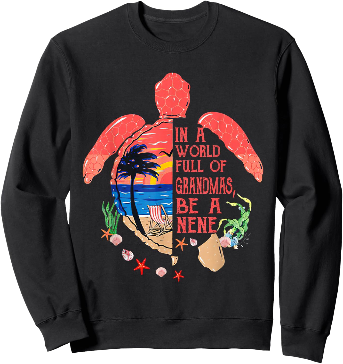 Turtle Be A nene - in A World Full of Grandmas Funny Gifts Sweatshirt - Sweatshirt | Black