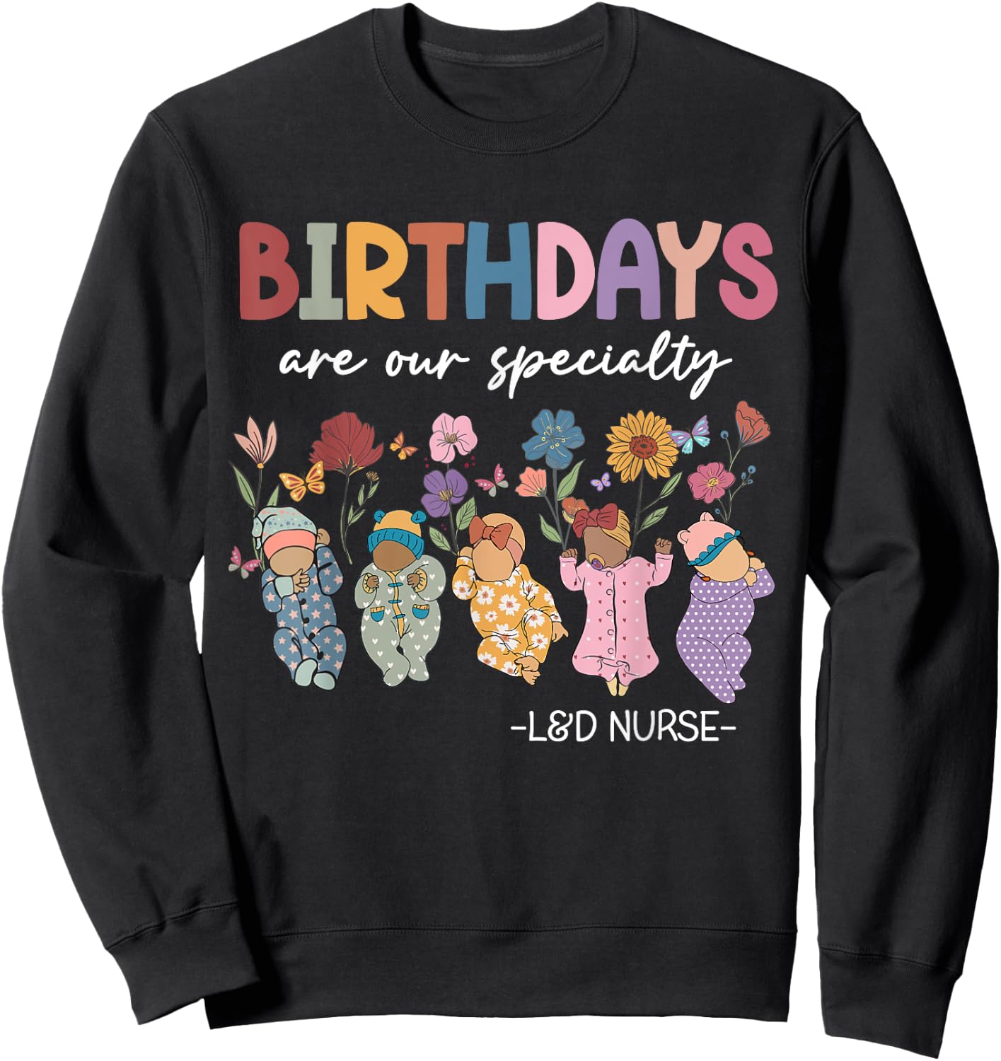 Labor and Delivery Birthdays Are Our Specialty L&D Nurse Sweatshirt - Sweatshirt | Black