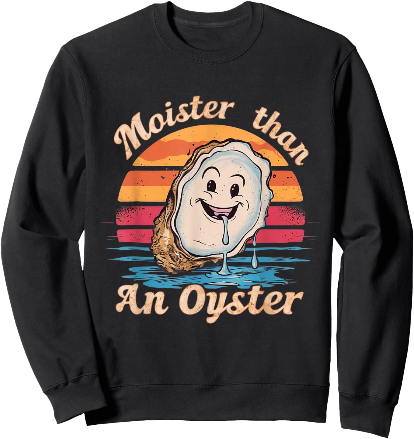 Moisture Than An Oyster, Funny Shellfish Shuck Men Women Sweatshirt - Sweatshirt | Black