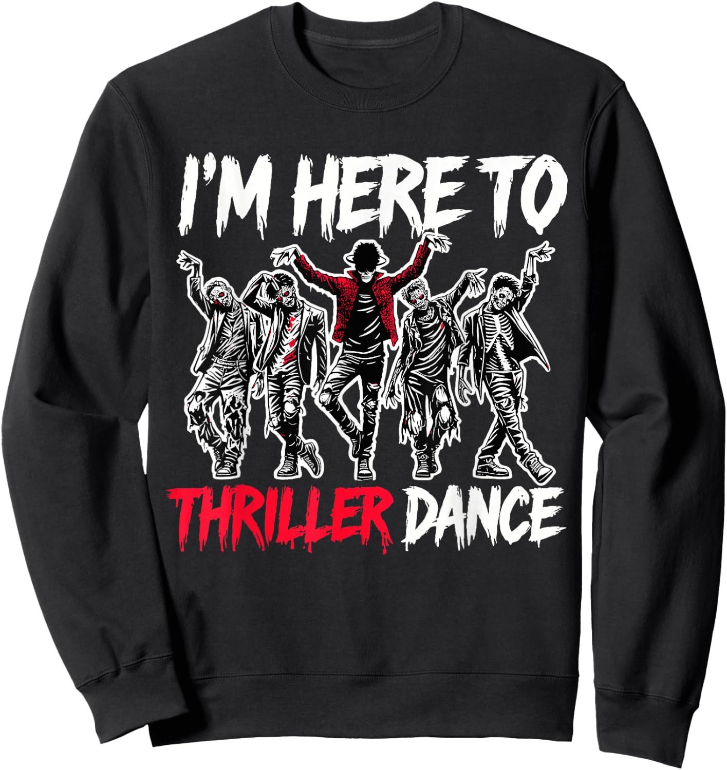 I'm Just Here To Thriller Dance Funny Halloween Zombie Party Sweatshirt - Sweatshirt | Black