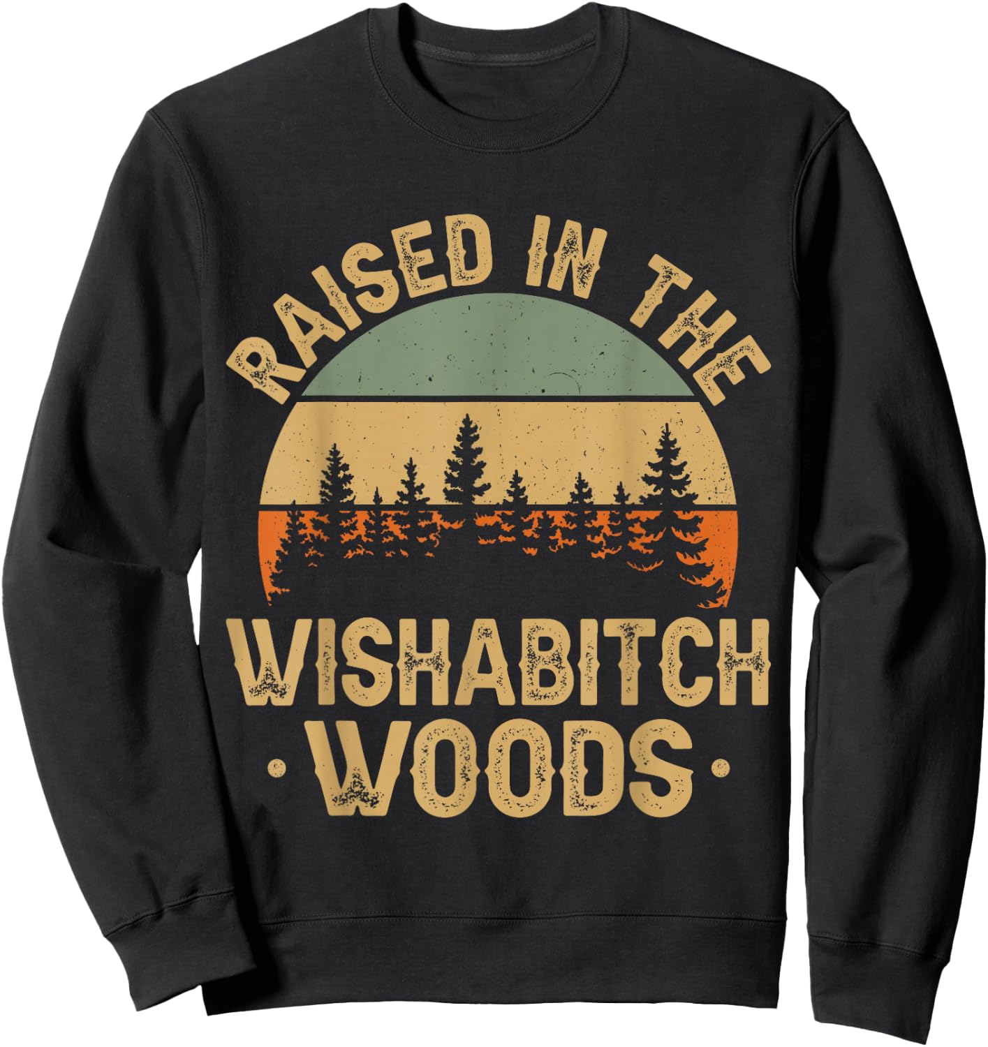 She Was Born And Raised In Wishabitch Woods Funny Saying Sweatshirt - Sweatshirt | Black