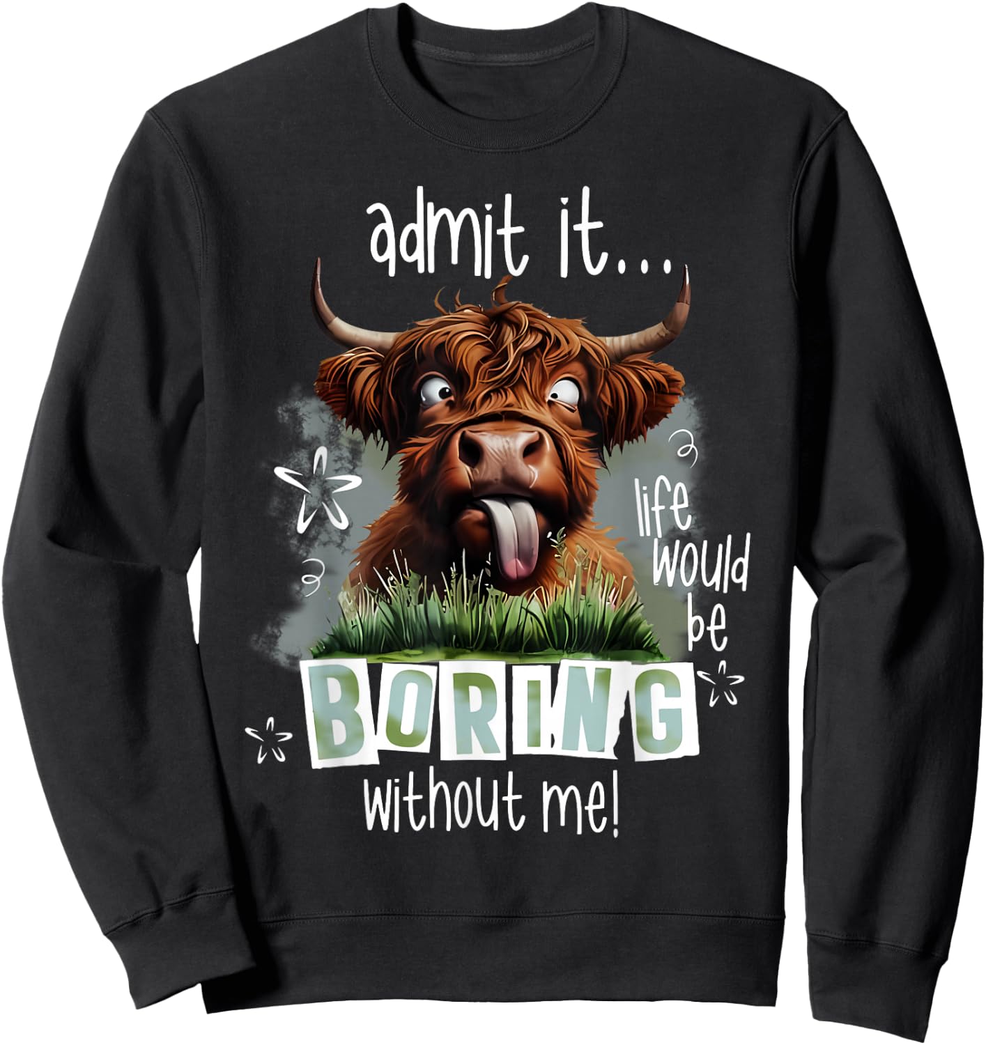 Admit It Life Would Be Boring Without Me Funny Highland Cow Sweatshirt - Sweatshirt | Black