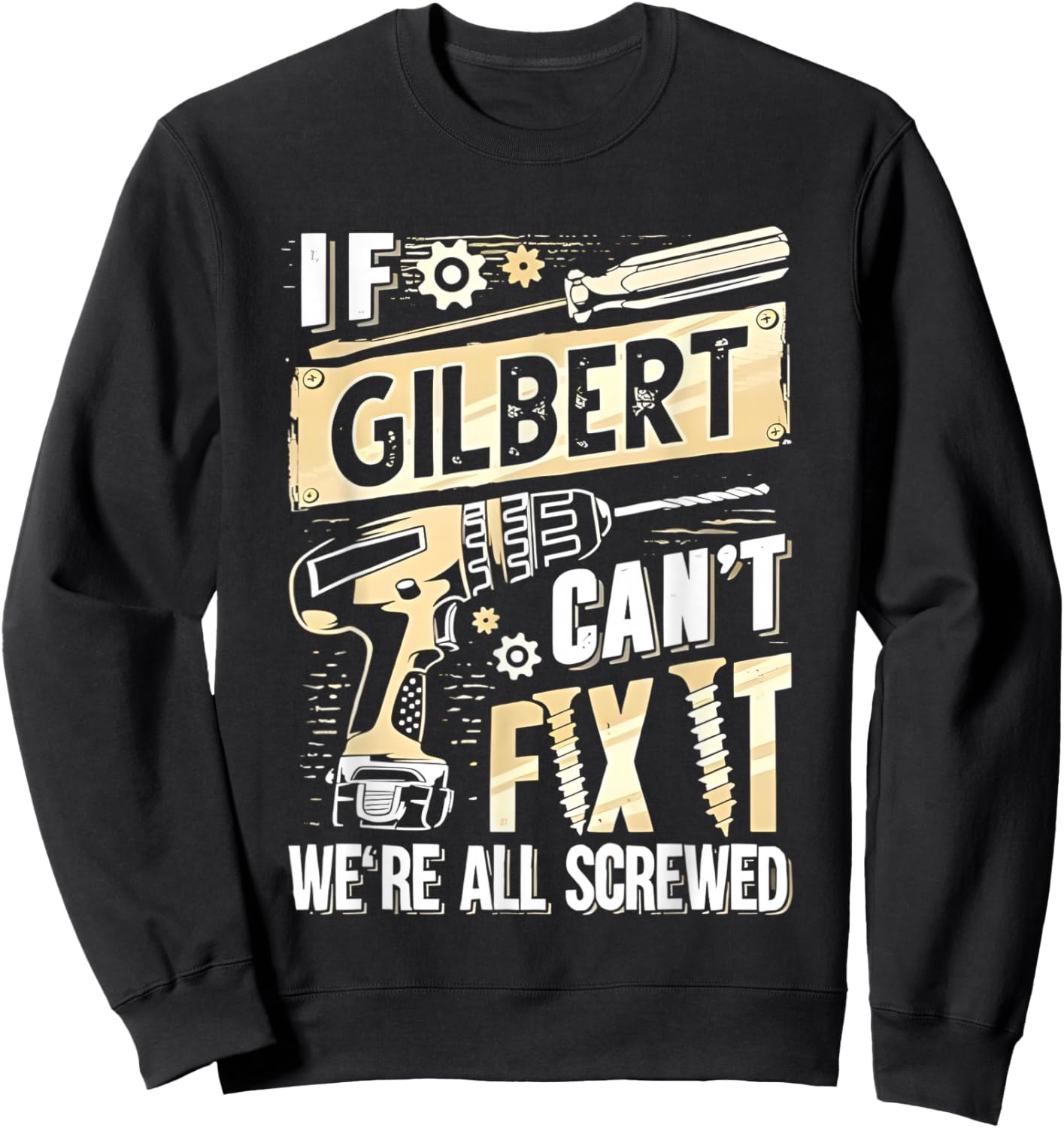 If Gilbert Can’t Fix It We’re All Screwed Sweatshirt - Sweatshirt | Black