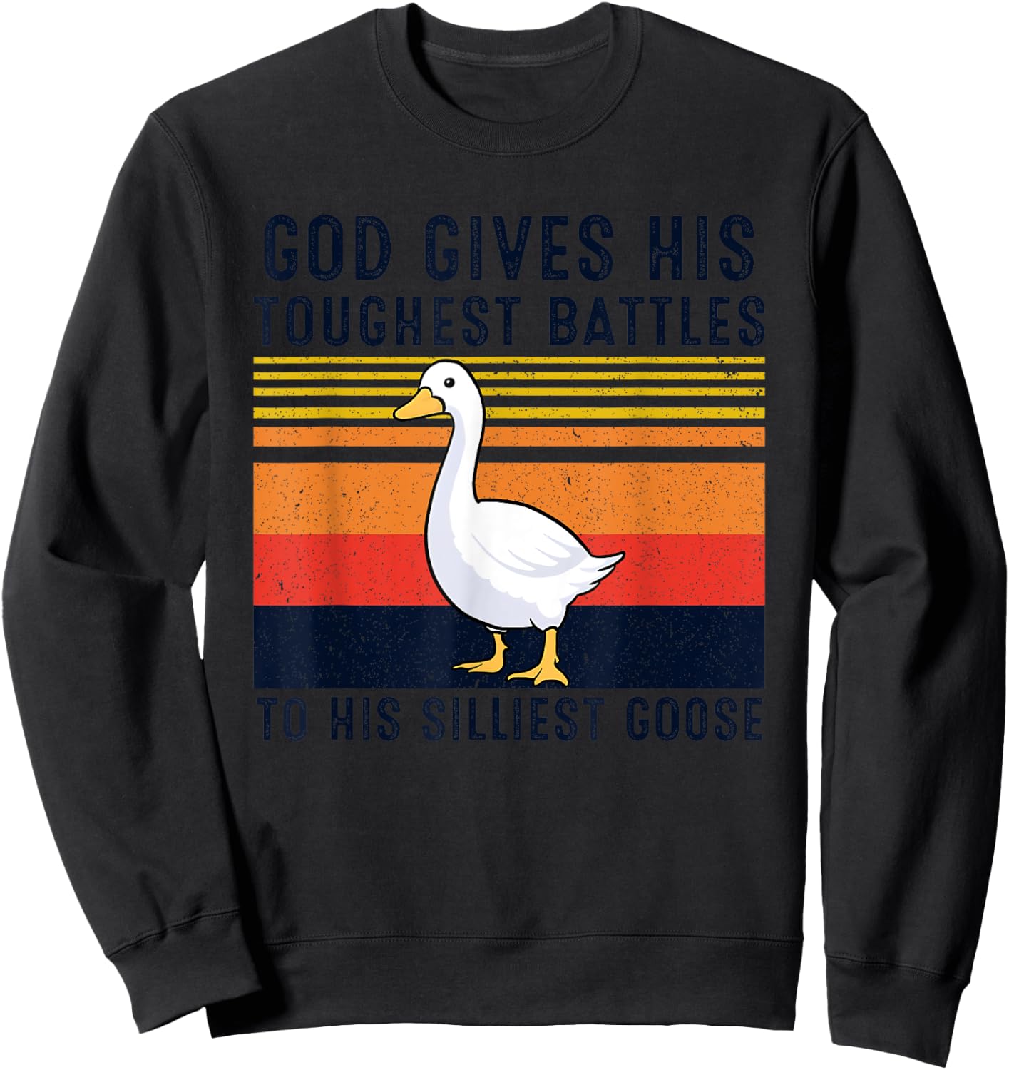 God Gives His Toughest Battles To His Silliest Goose Duck Sweatshirt - Sweatshirt | Black