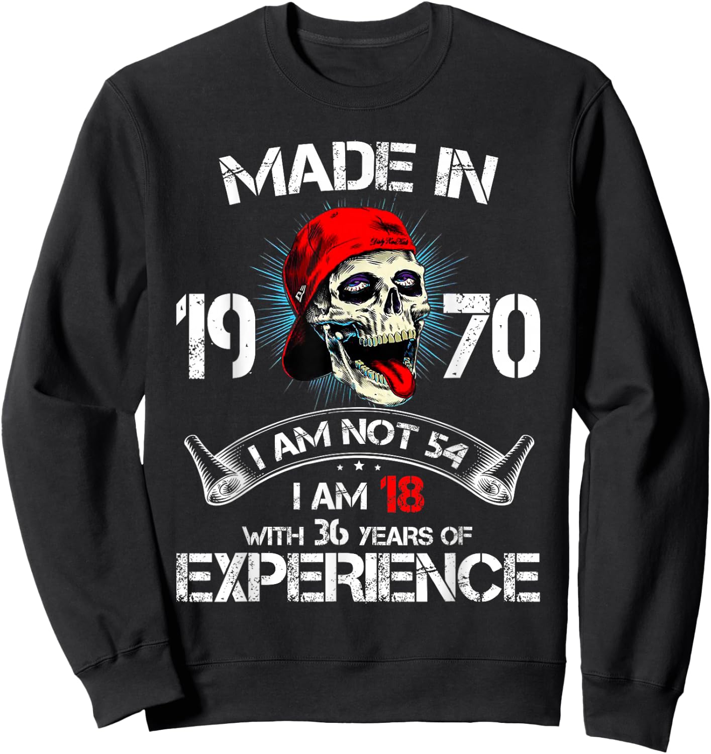 Made In 1970 I Am Not 54 I'm 18 With 36 Years Of Experience Sweatshirt - Sweatshirt | Black