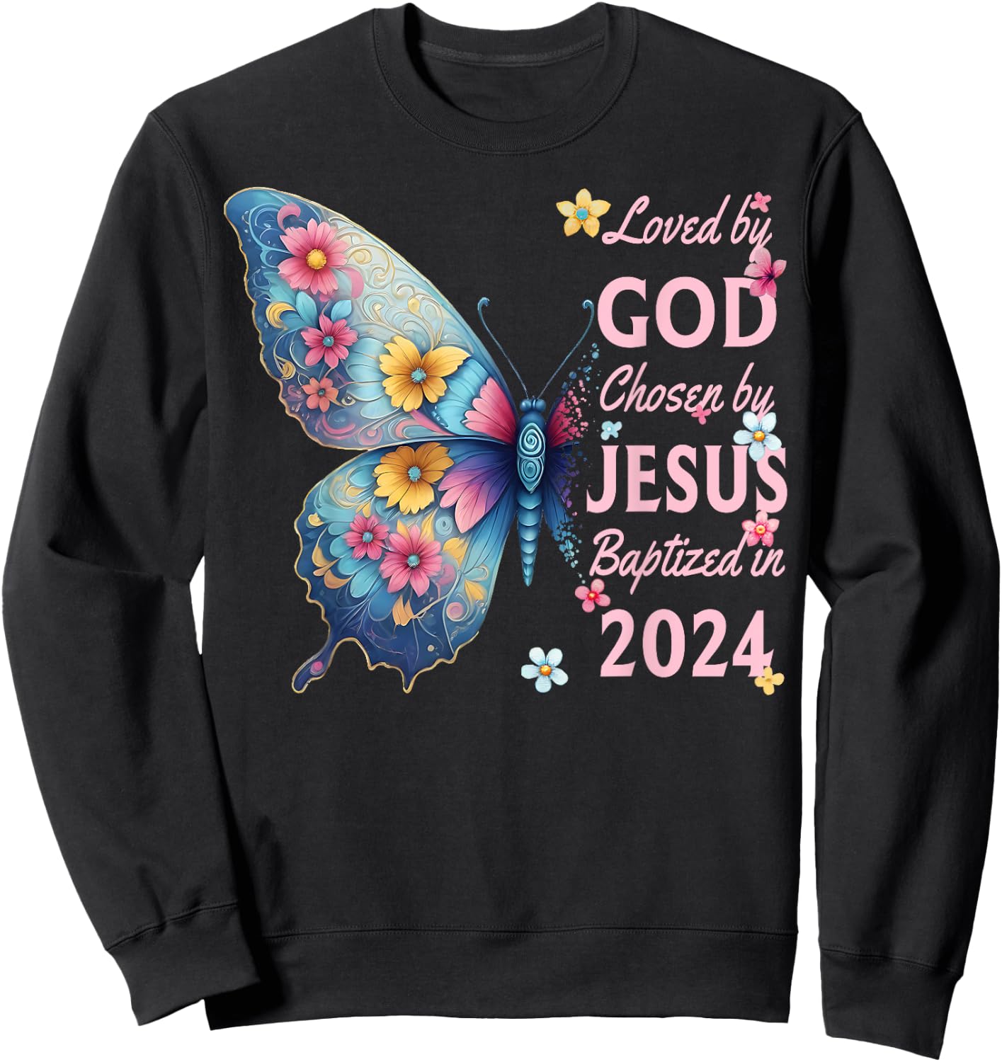 Loved By God Chosen By Jesus Baptized 2024 Butterfly Floral Sweatshirt - Sweatshirt | Black