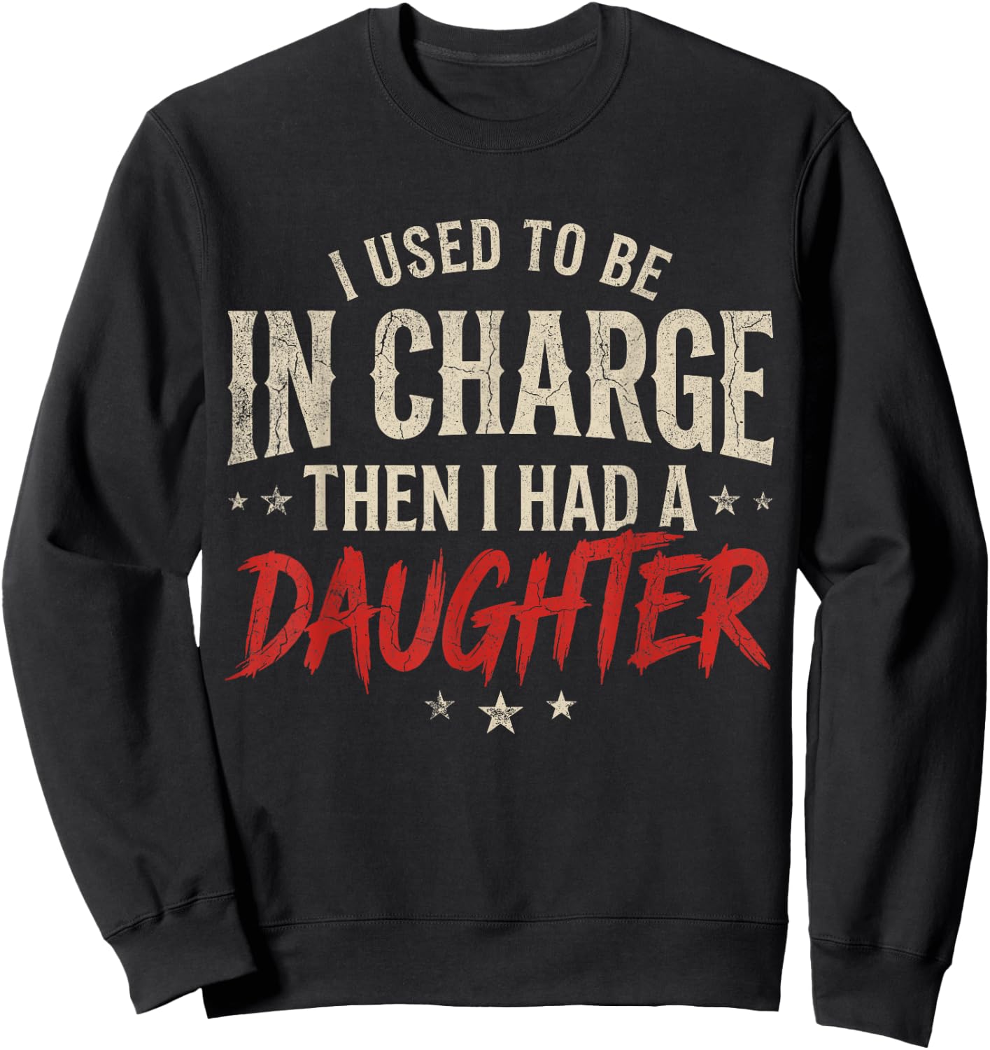 I Used to Be in Charge Then I Had A Daughter Dad Fathers Day Sweatshirt - Sweatshirt | Black
