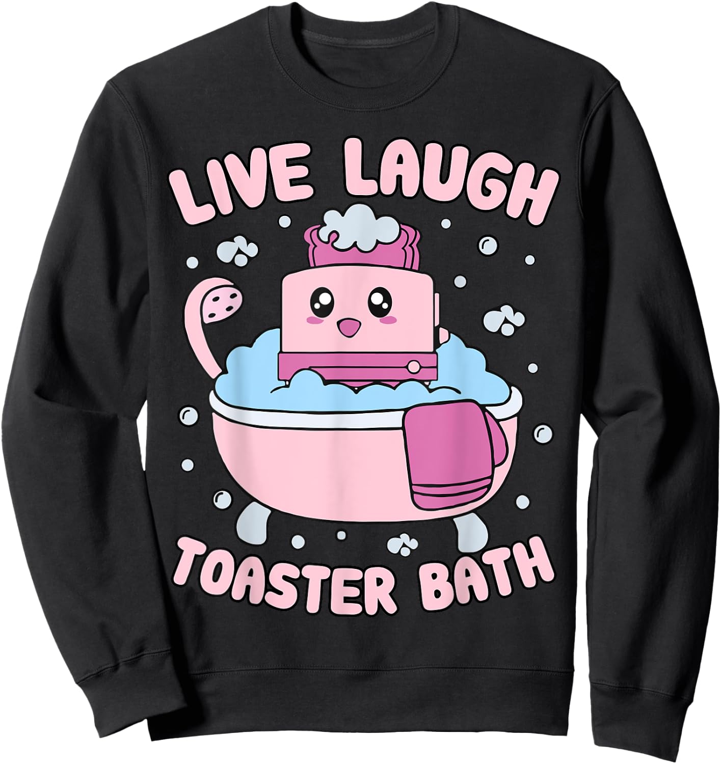 Live Laugh Toaster Bath Kawai Funny Toaster Unhinged Meme Sweatshirt - Sweatshirt | Black