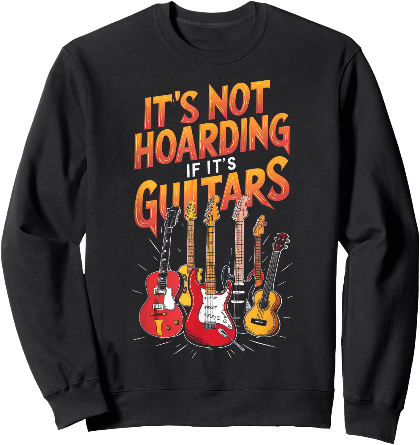 Funny Guitar Hoarding Joke Rock Music Fan Musician Sweatshirt - Sweatshirt | Black