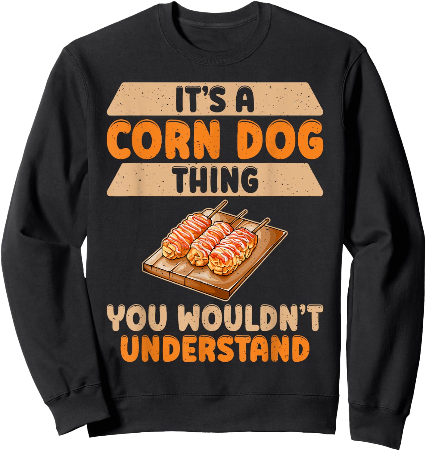 Its a Corn Dog Thing you wouldnt understand Corn Dog Men Women Girls Kids Sweatshirt - Sweatshirt | Black