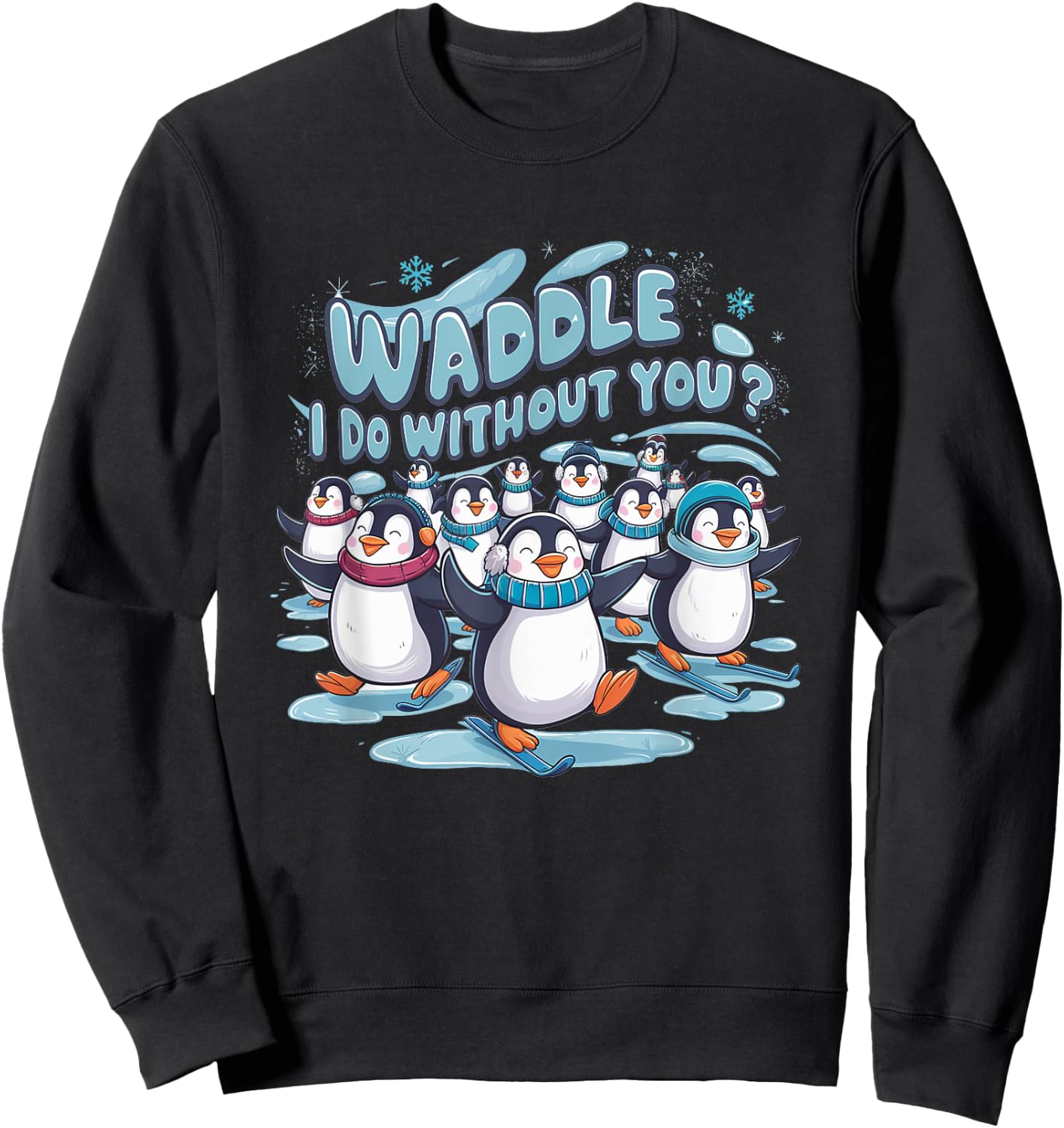 Waddle I Do Without You - Cute Penguin Funny Animal Pun Sweatshirt - Sweatshirt | Black
