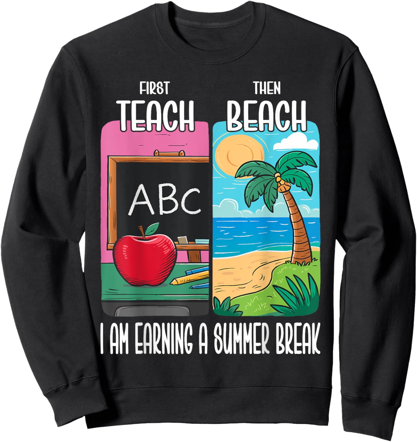 First Teach Then Beach I Am Earning A Summer Break Teacher Women Sweatshirt - Sweatshirt | Black
