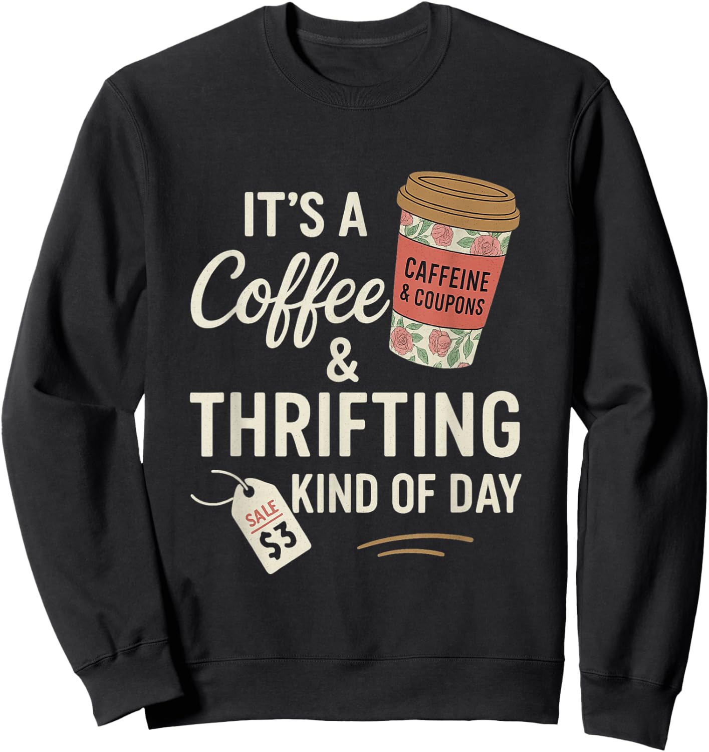 It's A Coffee Thrifting Kind Of Day Funny Thrift Store Sweatshirt - Sweatshirt | Black