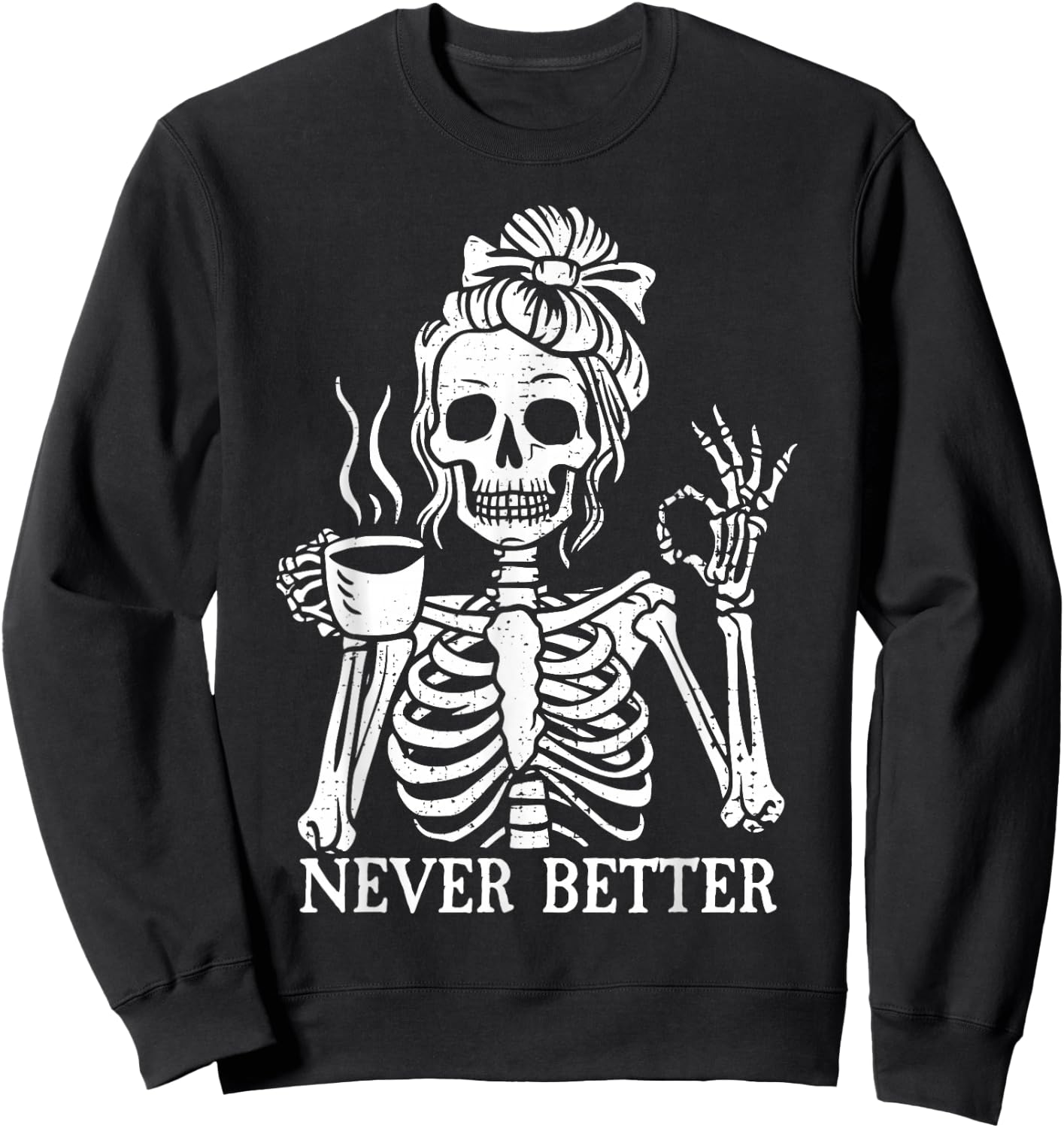 Messy Bun Drinking Coffee Never Better Skeleton Sweatshirt - Sweatshirt | Black