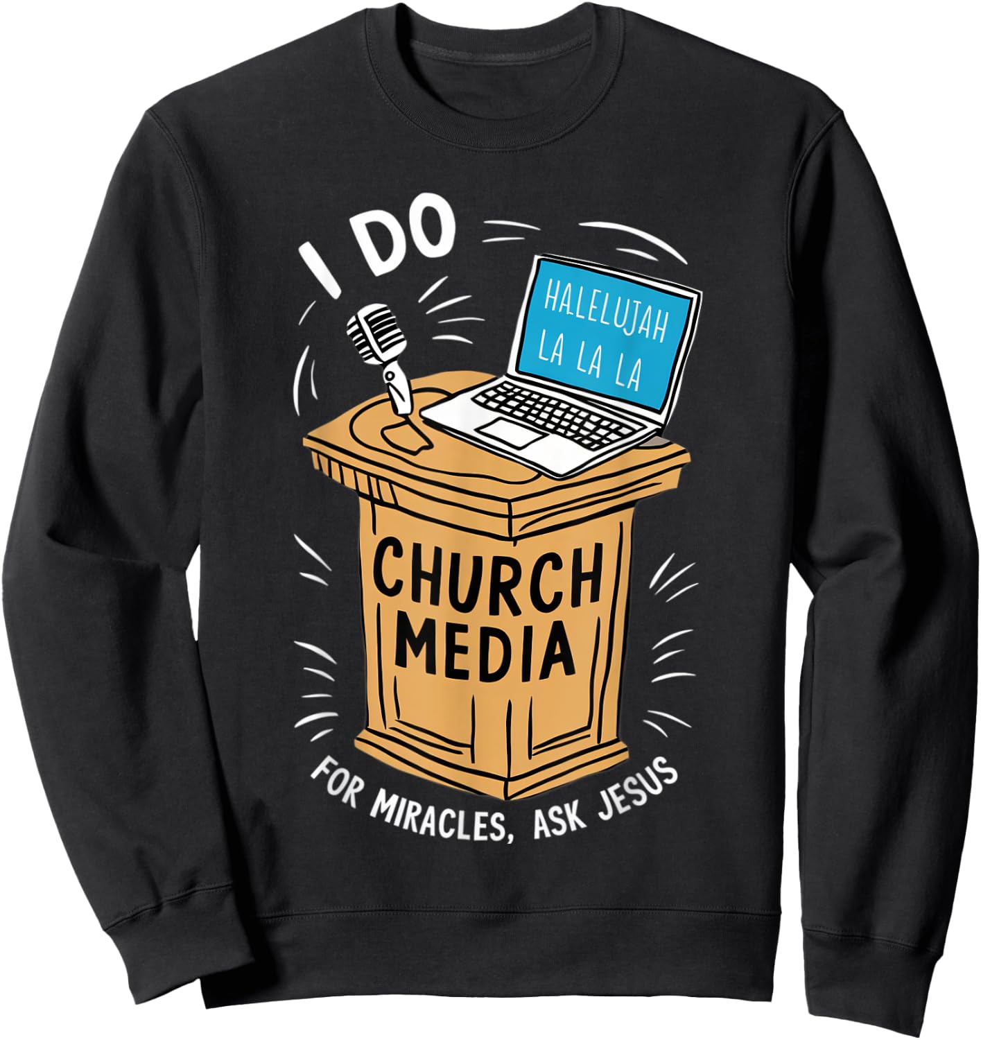 I Do Church Media For Miracles Ask Jesus Audio Tech Funny Sweatshirt - Sweatshirt | Black