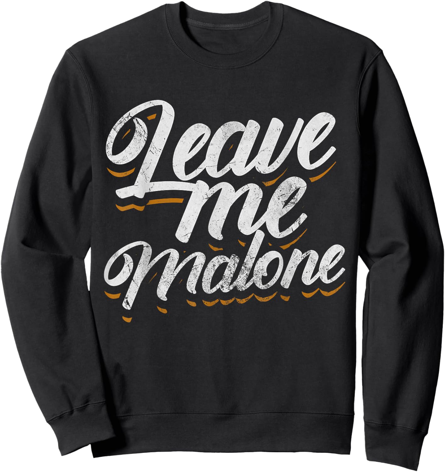 Leave Me Malone Funny Trending Meme Humor Distressed Sweatshirt - Sweatshirt | Black