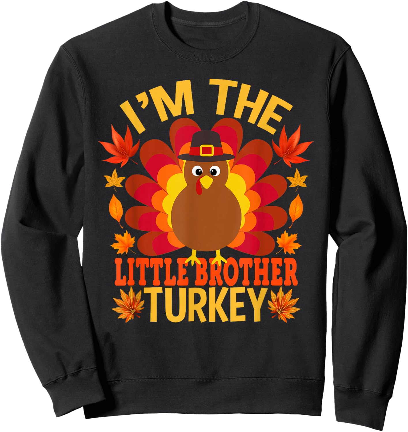 I'm The Little Brother Turkey Funny Fall Autumn Thanksgiving Sweatshirt - Sweatshirt | Black