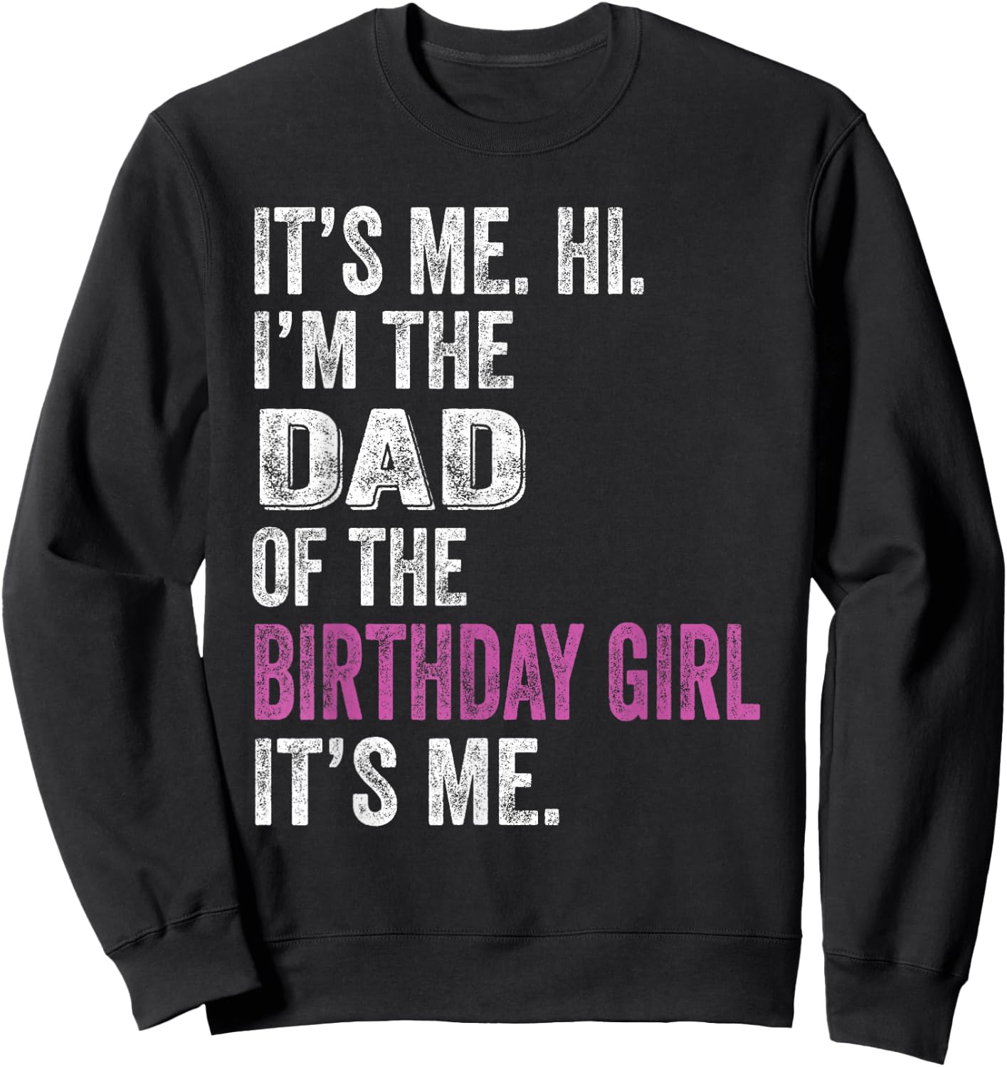 It's Me Hi I'm The Dad of The Birthday Girl Its Me Party Sweatshirt - Sweatshirt | Black