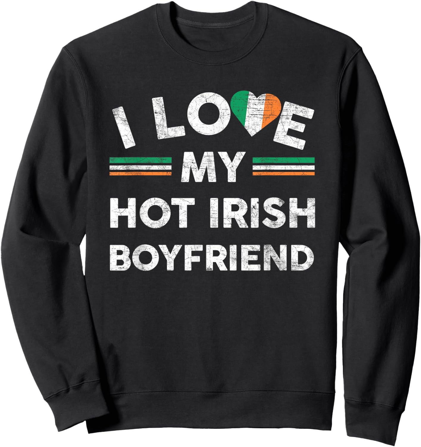 I Love My Hot Irish Boyfriend T Shirt Flag Girlfriend Slogan Sweatshirt - Sweatshirt | Black