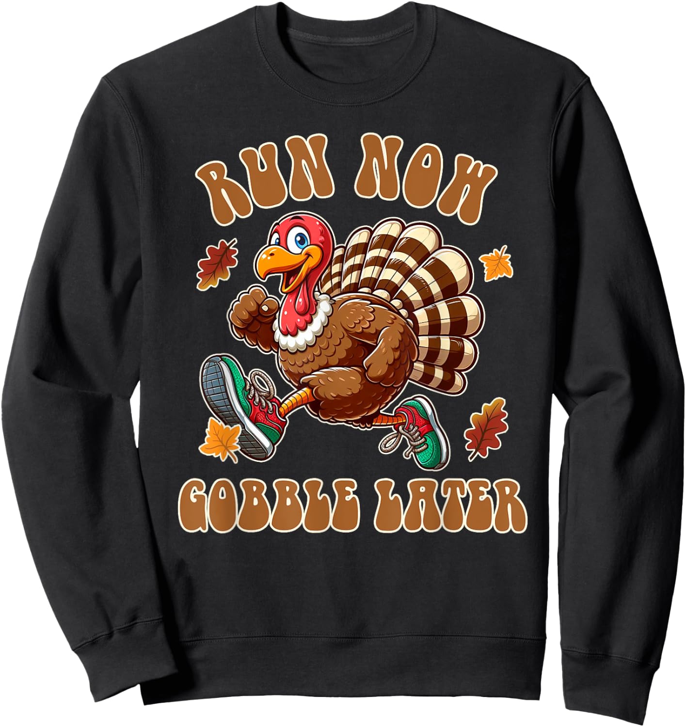 Thanksgiving Day Funny Running Turkey Run Now Gobble Later Sweatshirt - Sweatshirt | Black