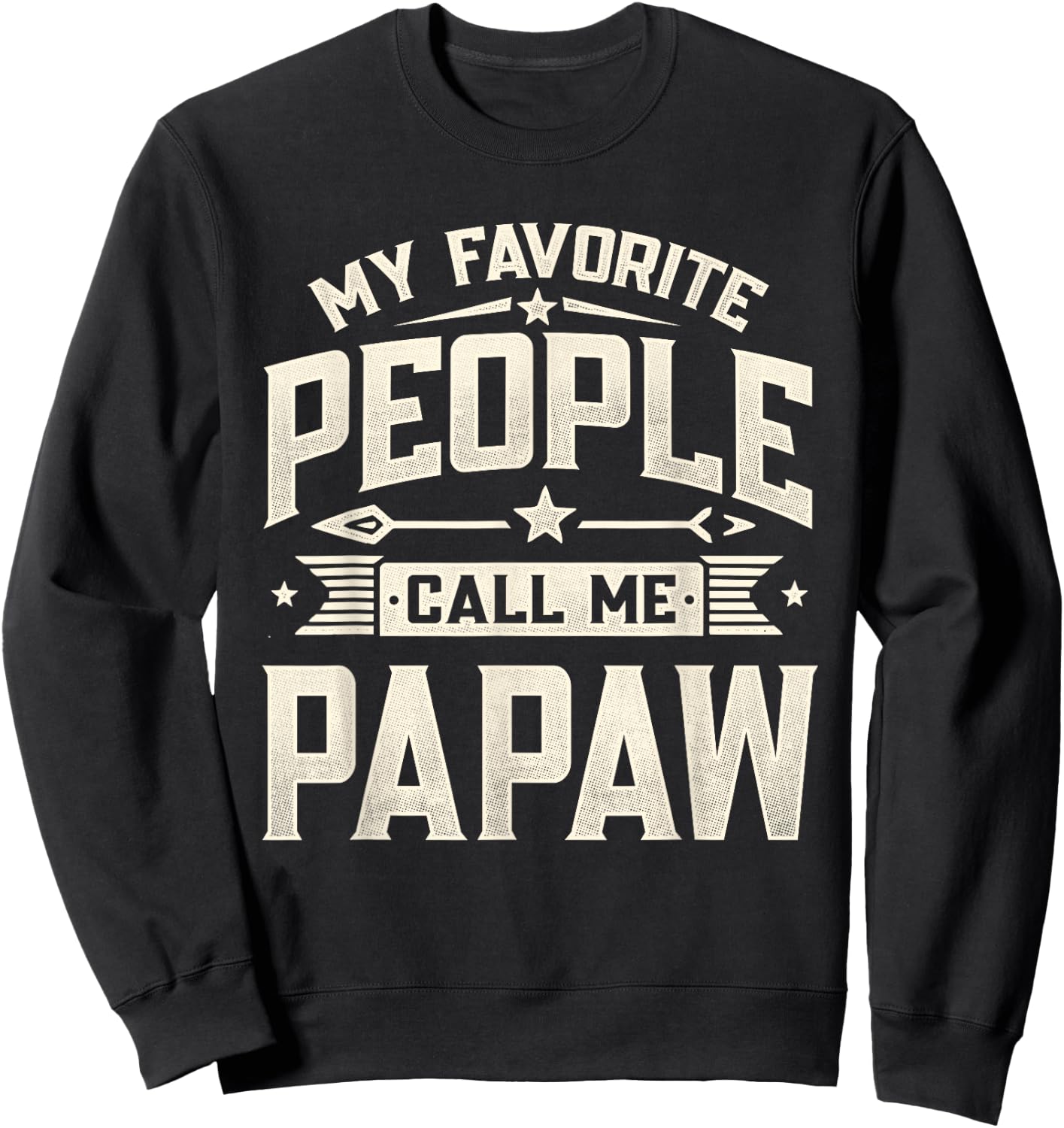 My Favorite People Call Me Papaw Funny Father's Day Dad Sweatshirt - Sweatshirt | Black