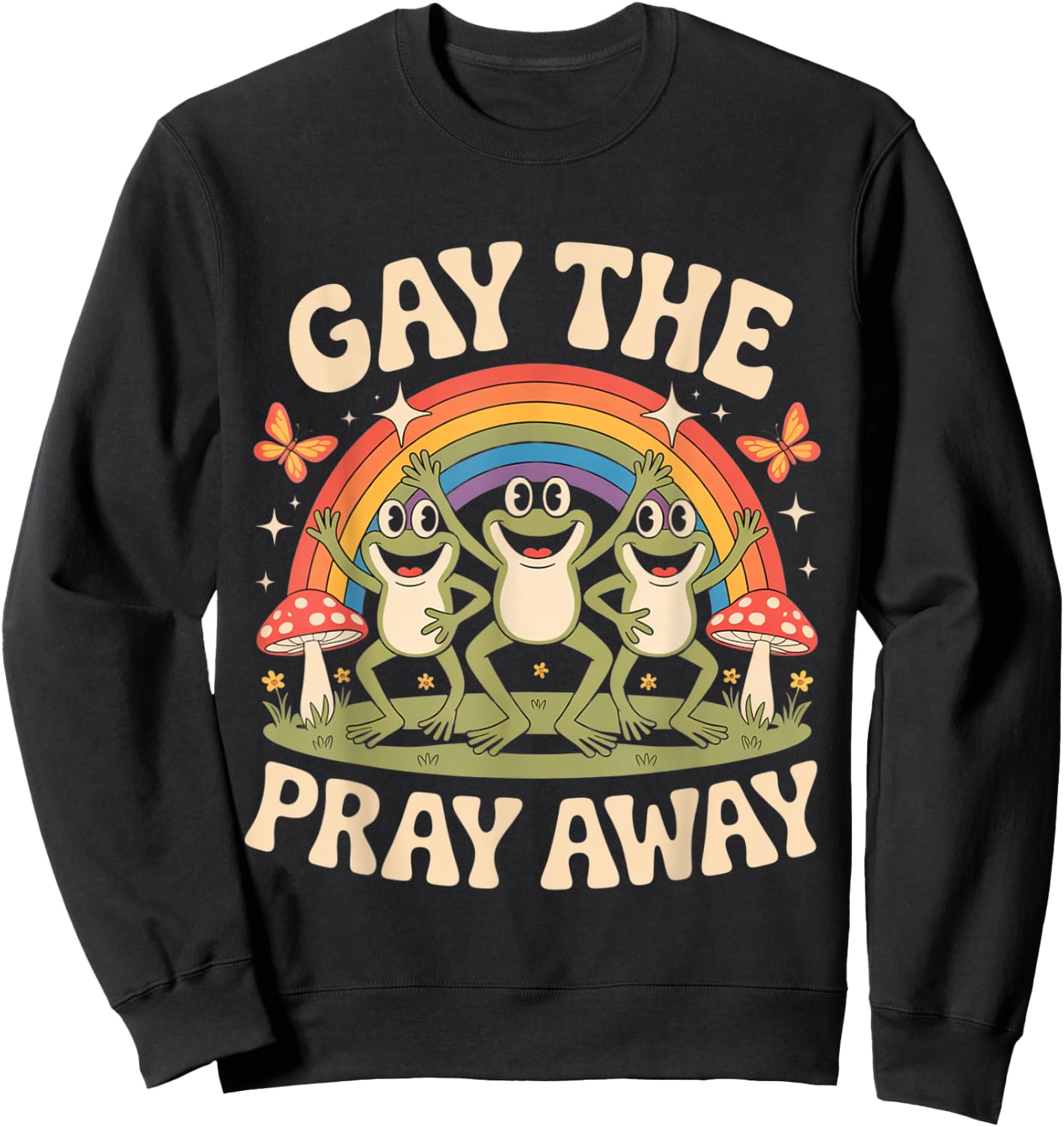Gay The Pray Away Rainbow Funny Meme Frogs LGBT Pride LGBTQ Sweatshirt - Sweatshirt | Black