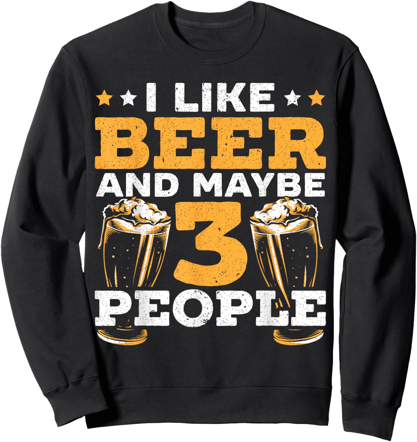 I Like Beer And Maybe 3 People Alcohol Drinking Liquor Sweatshirt - Sweatshirt | Black