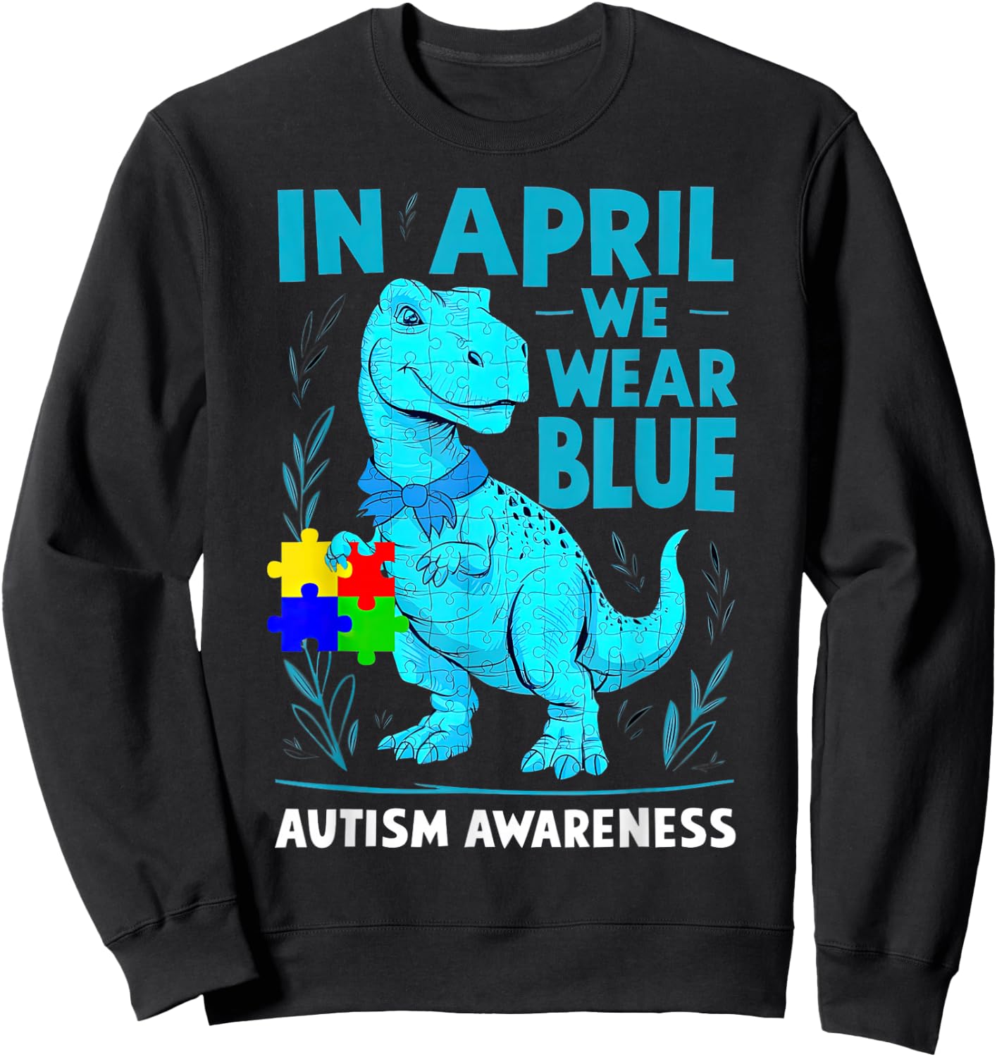 In April We Wear Blue Autism Awareness Month Dinosaur T-Rex Sweatshirt - Sweatshirt | Black