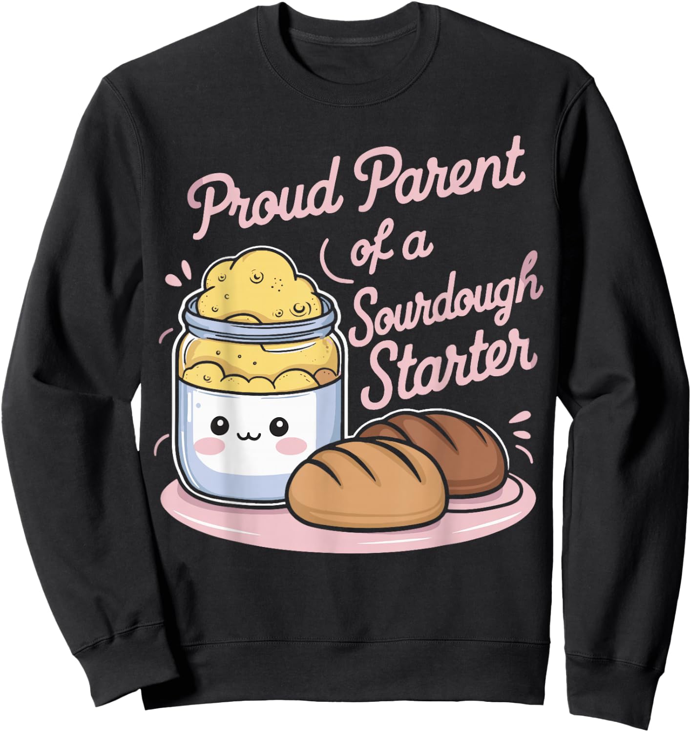 Proud Parent Of A Sourdough Starter Sweatshirt - Sweatshirt | Black