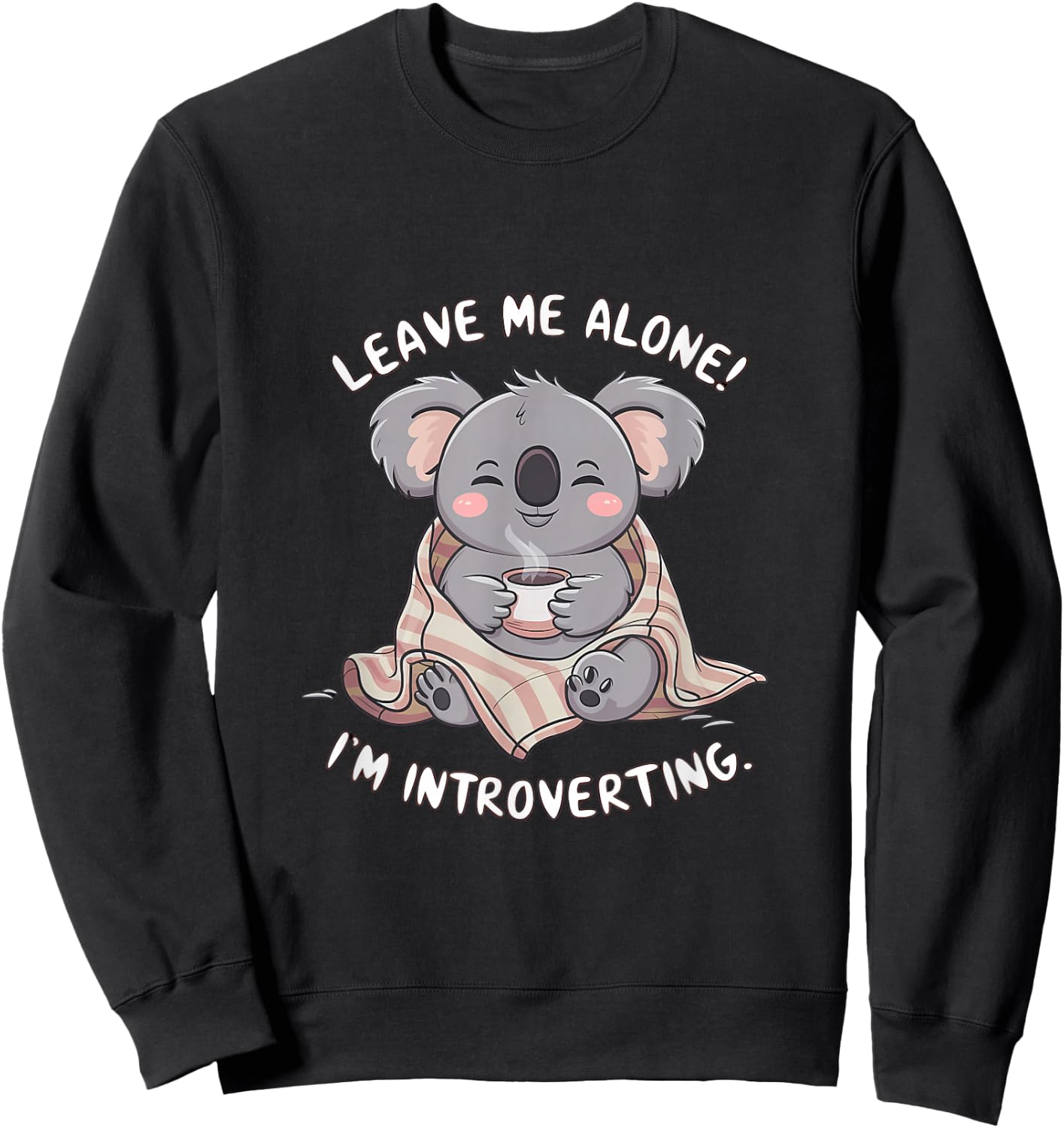 Leave Me Alone I'm Introverting Koala Funny Introvert Sweatshirt - Sweatshirt | Black