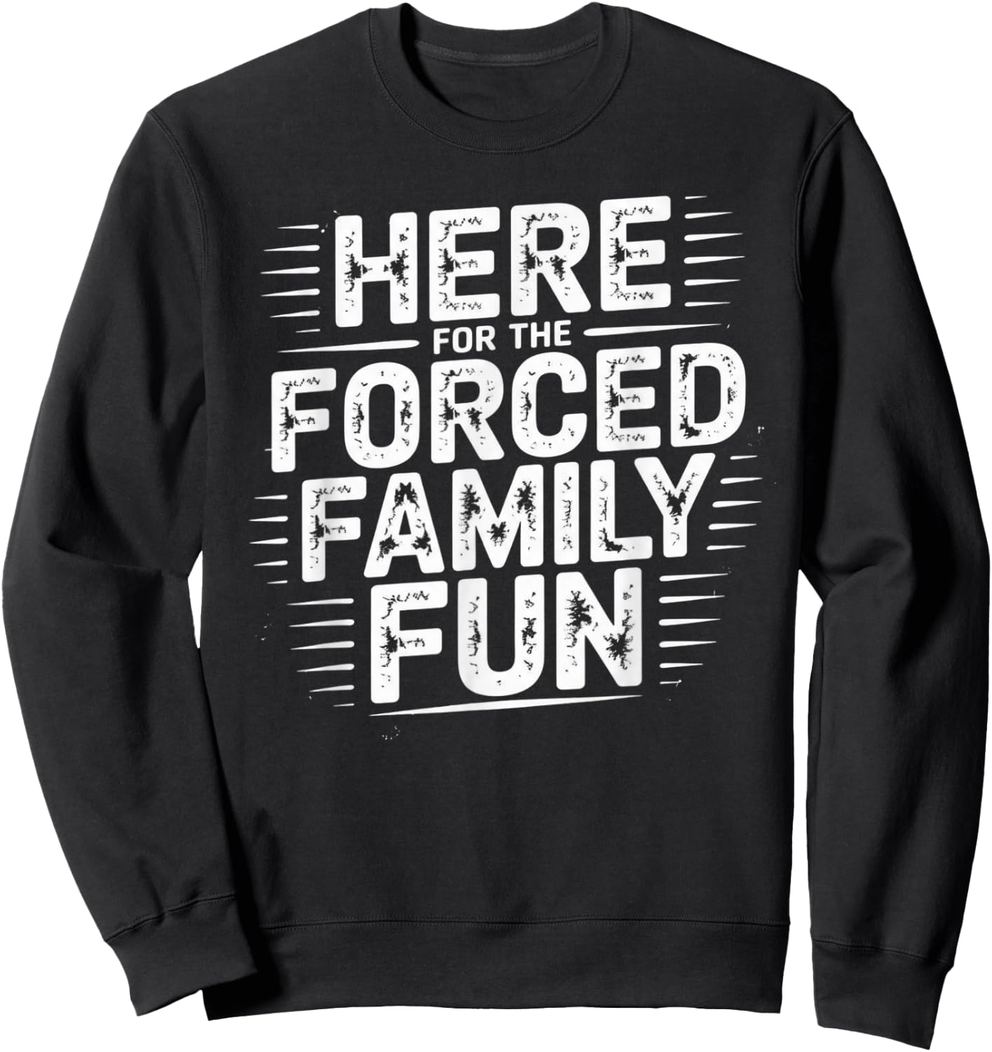 Here for The Forced Family Fun Sweatshirt - Sweatshirt | Black