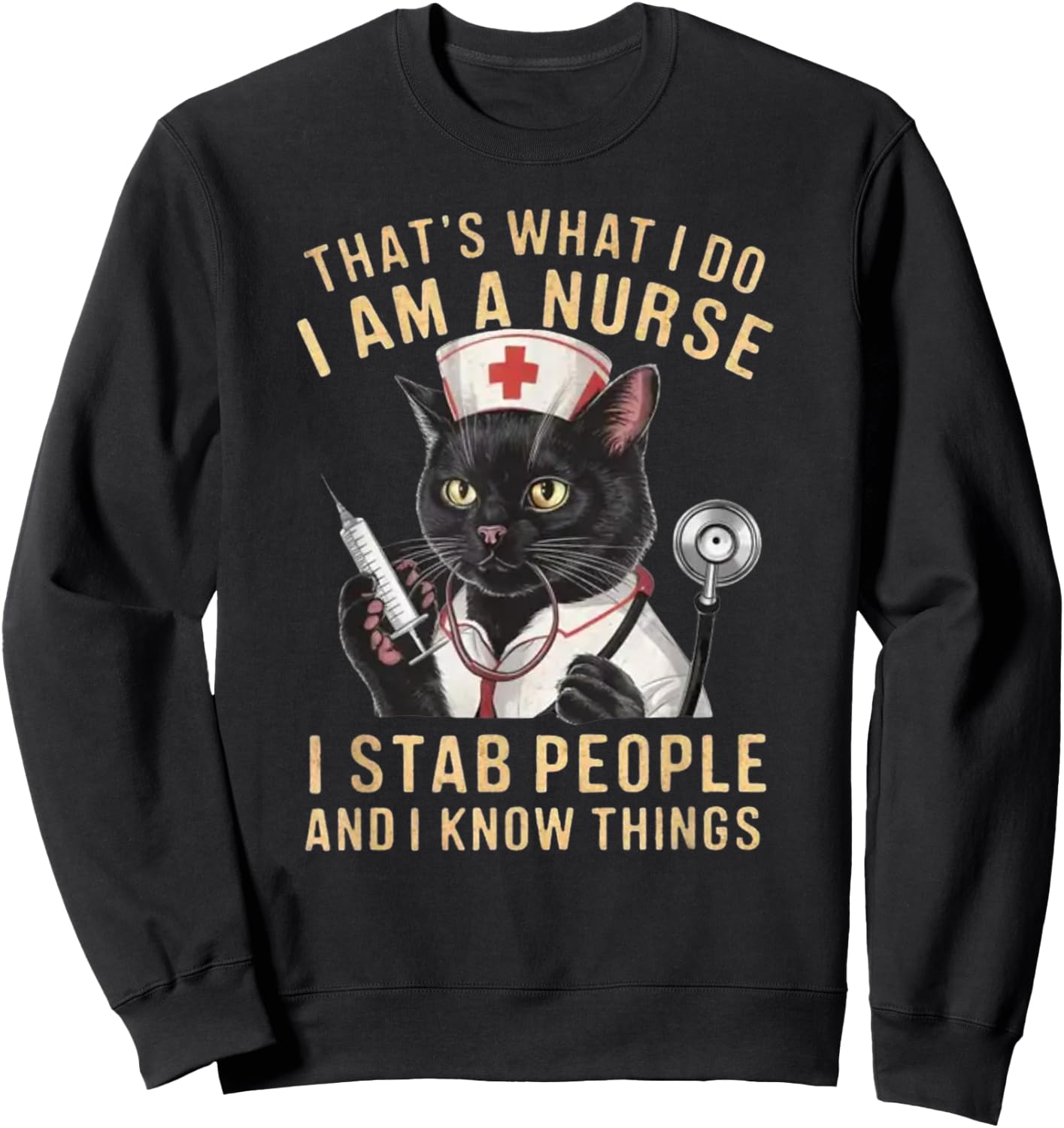 That's What I Do: I'm a Nurse, I Stab People and Know Things , Small, Black Sweatshirt - Sweatshirt | Black