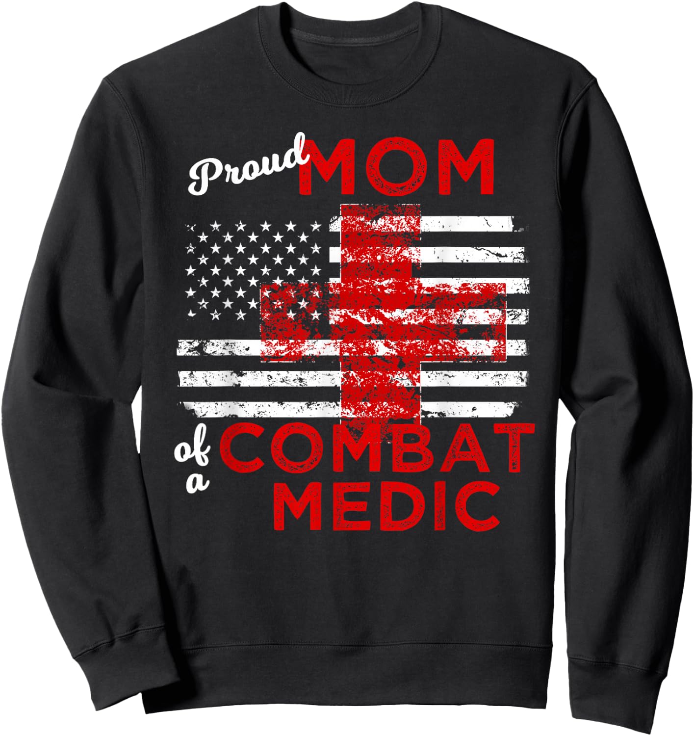 Proud Mom of a Combat Medic Distressed Flag Sweatshirt - Sweatshirt | Black