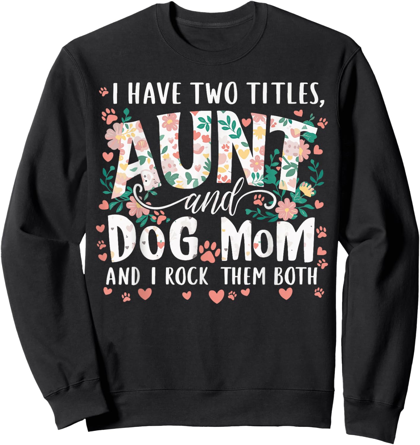 I Have Two Titles Aunt And Dog Mom Men Women Sweatshirt - Sweatshirt | Black