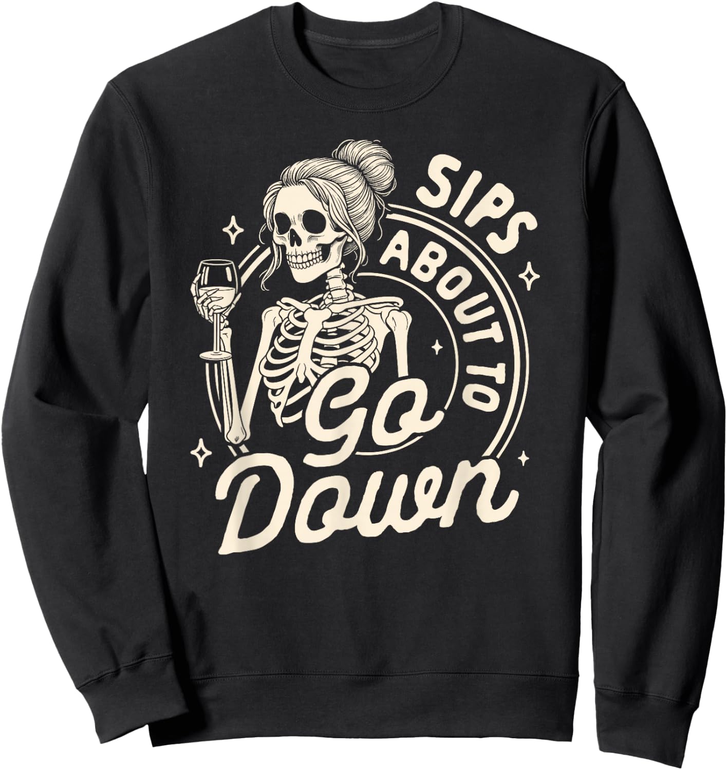 Wine Lover Skeleton Drinking Wine Sips About To Go Down Sweatshirt - Sweatshirt | Black