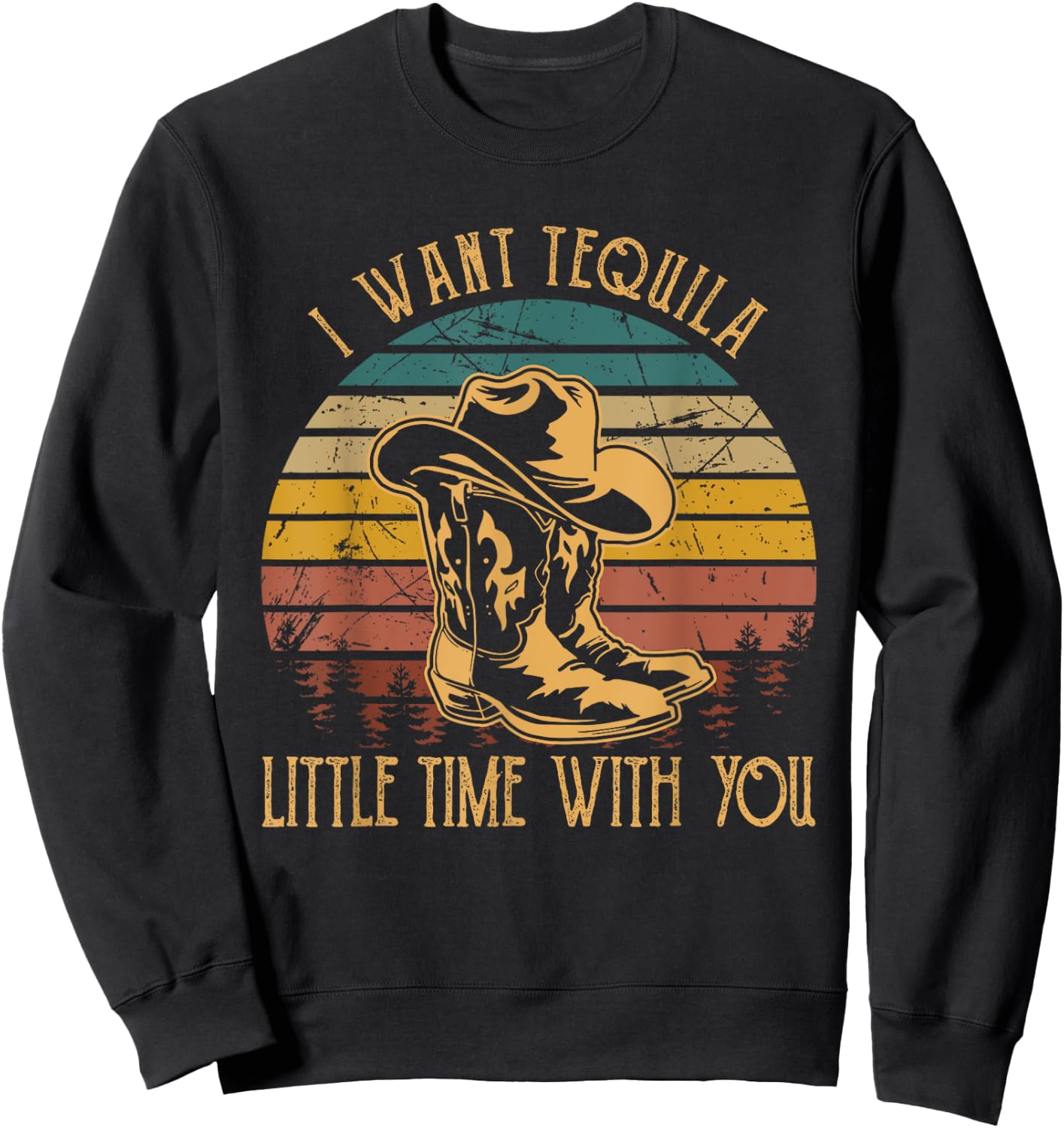 I Want Tequila Little Time With You Cowboy Boots Hats Sweatshirt - Sweatshirt | Black