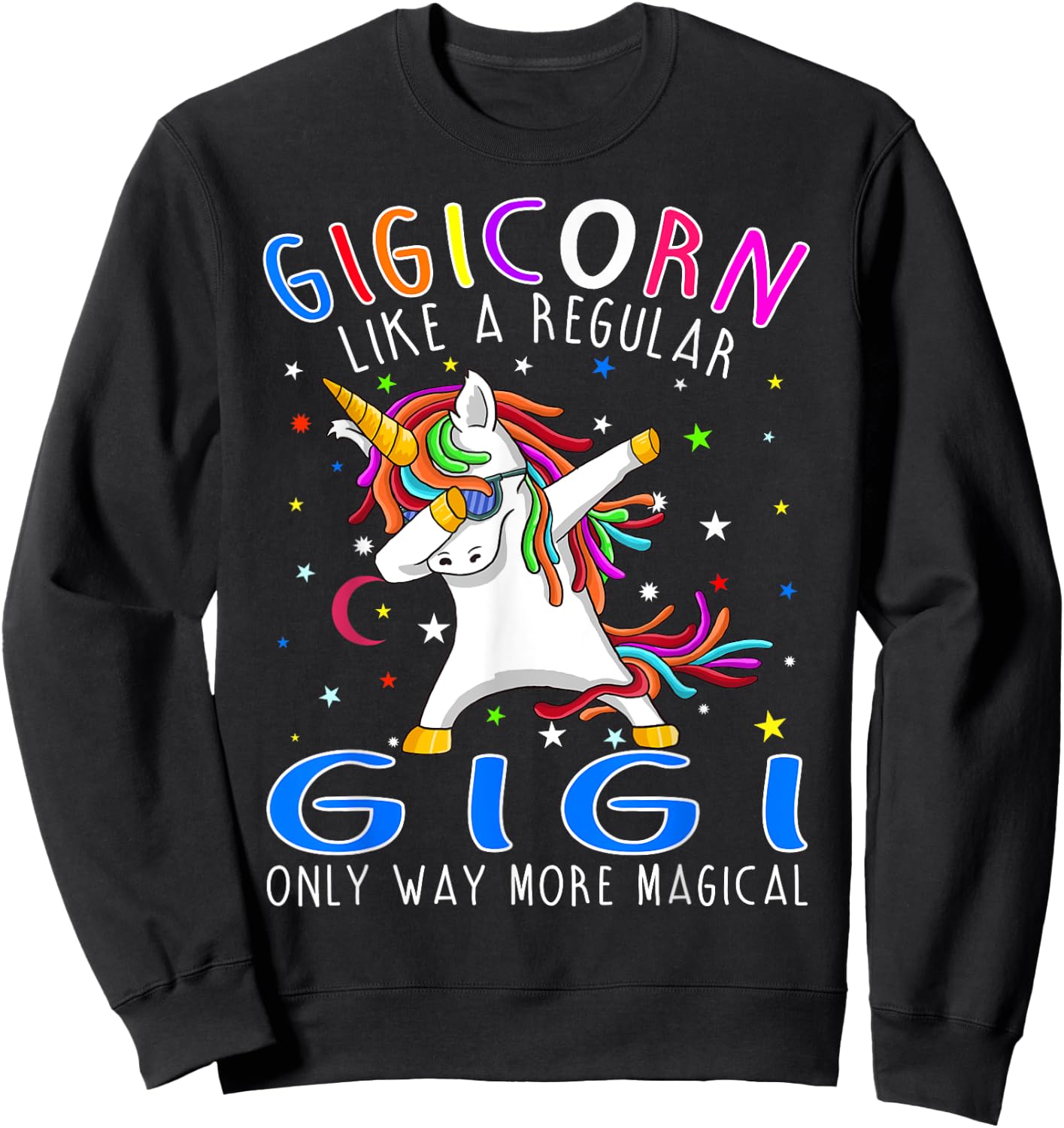 gigicorn Like A Regular Gigi Only Way More Magical Sweatshirt - Sweatshirt | Black