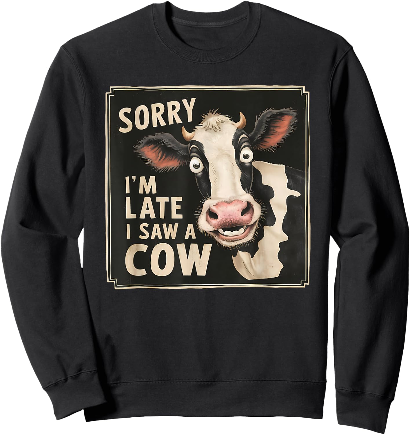 Funny Cow Design Sorry I'm Late I Saw A Cow Farmer Cow Lover Sweatshirt - Sweatshirt | Black