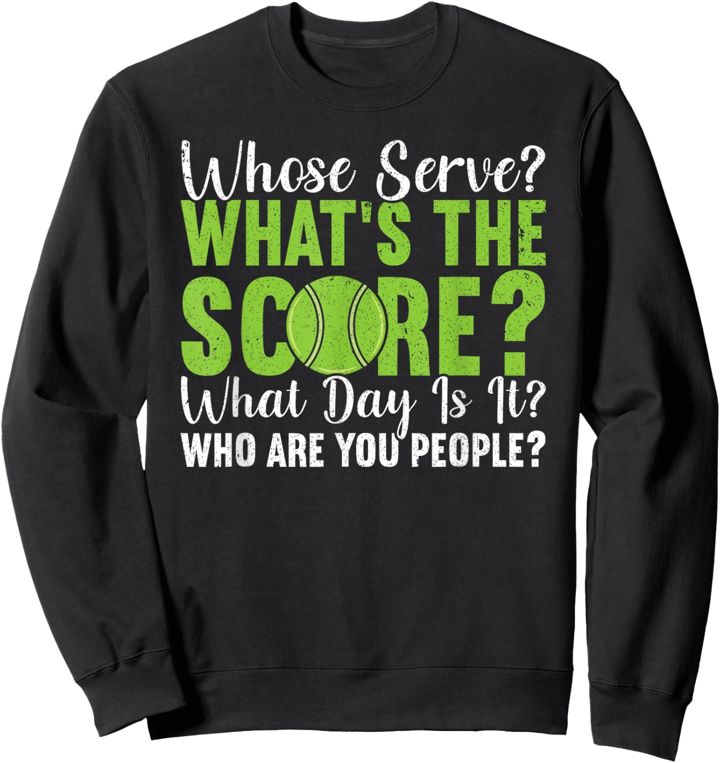 What's The Score What Day Is It Who Are You People Tennis Sweatshirt - Sweatshirt | Black