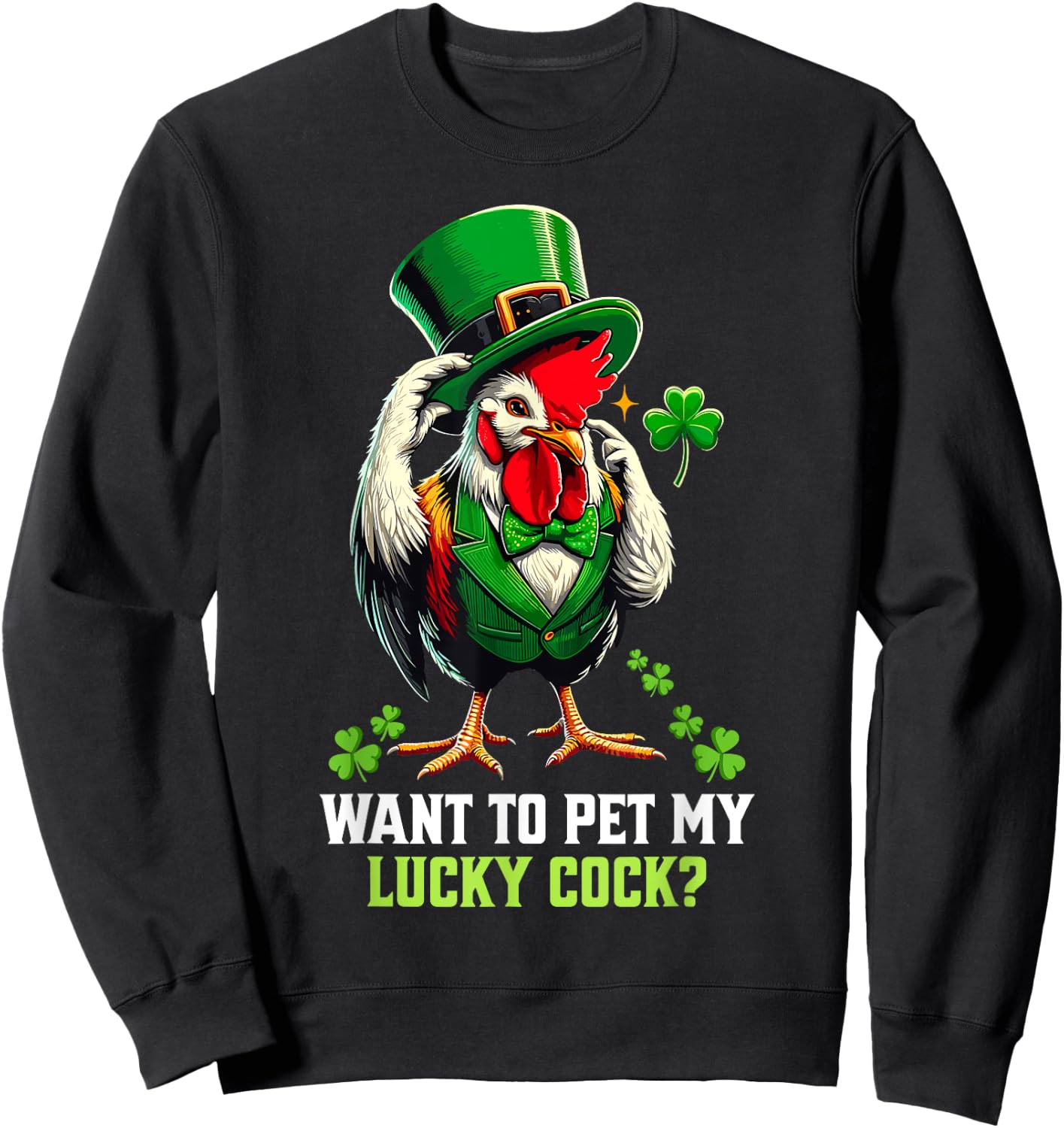 Want To Pet My Lucky Cock Funny St Patrick's Day Chicken Pun Sweatshirt - Sweatshirt | Black