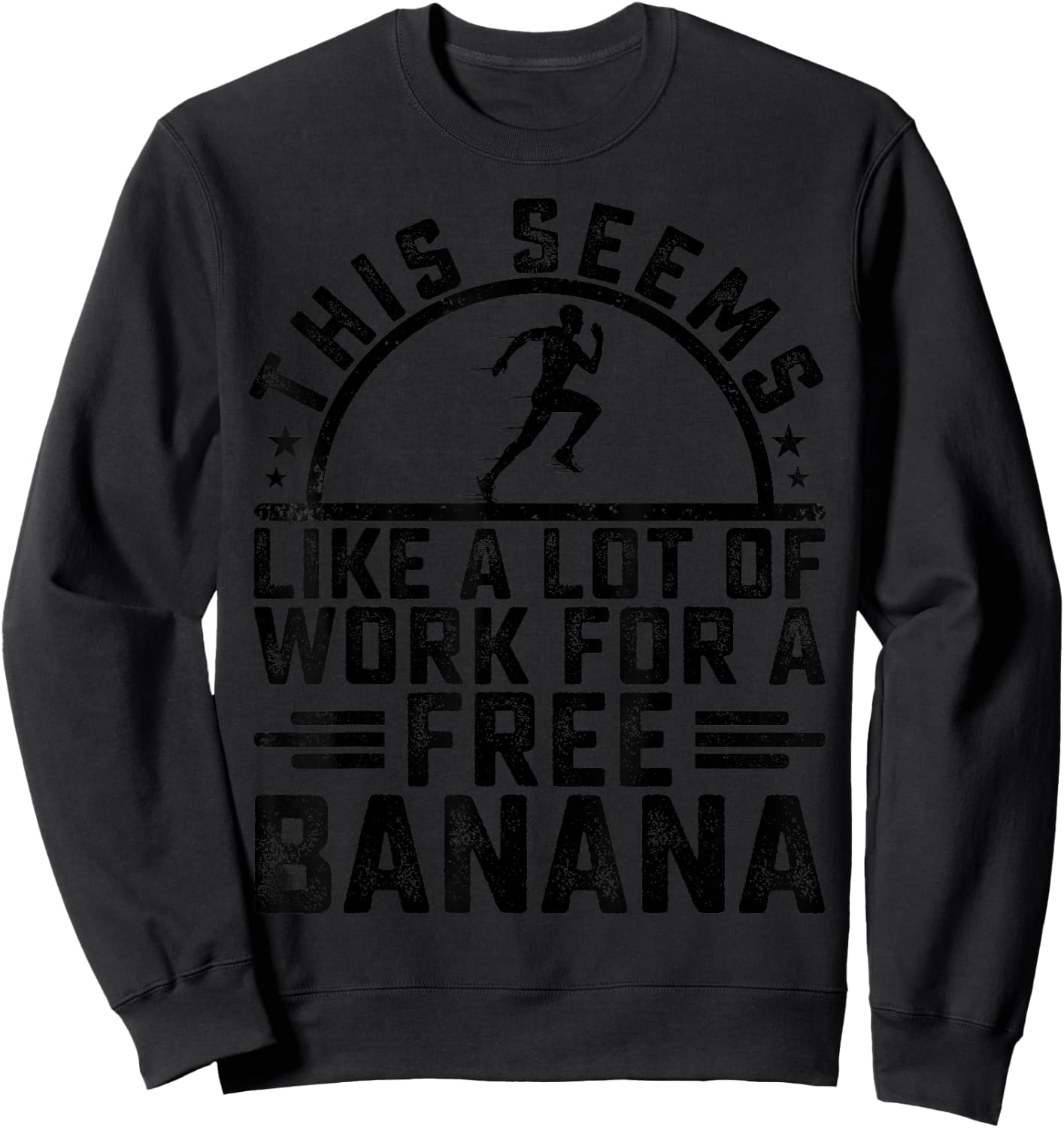This Seems Like A Lot Of Work For A Free Banana Funny Runner Sweatshirt - Sweatshirt | Black