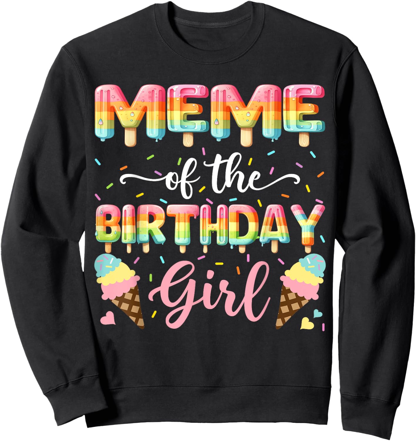 Meme Of The Birthday Day Girl Ice Cream Bday Party Sweatshirt - Sweatshirt | Black