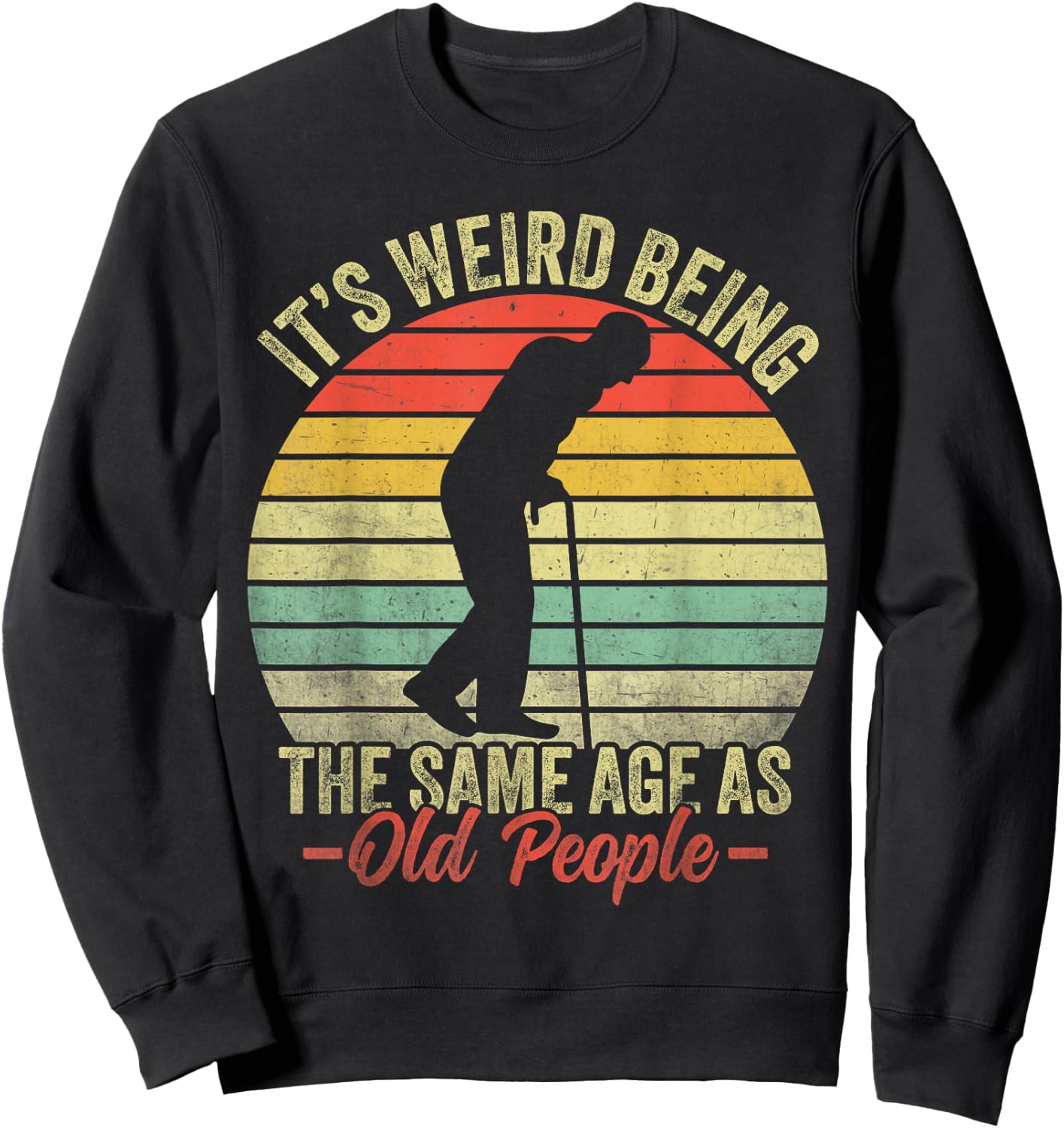 Retro Funny Its Weird Being The Same Age As Old People Sweatshirt - Sweatshirt | Black