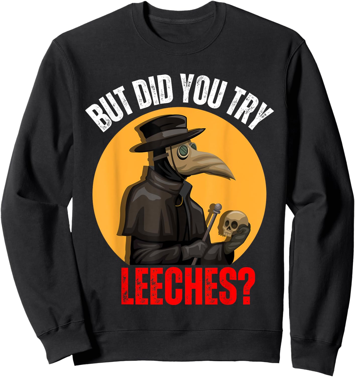 But did you try Leeches Plague Doctor Mask Cloak Costume Sweatshirt - Sweatshirt | Black