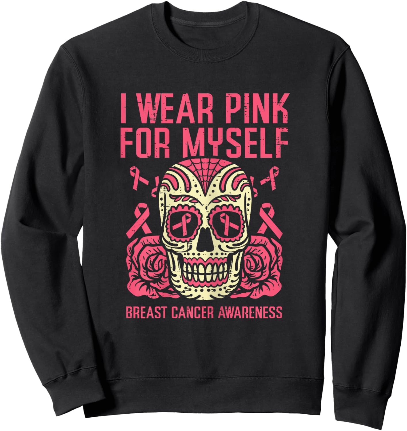 I Wear Pink For Myself Sugar Skull Breast Cancer Awareness Sweatshirt - Sweatshirt | Black