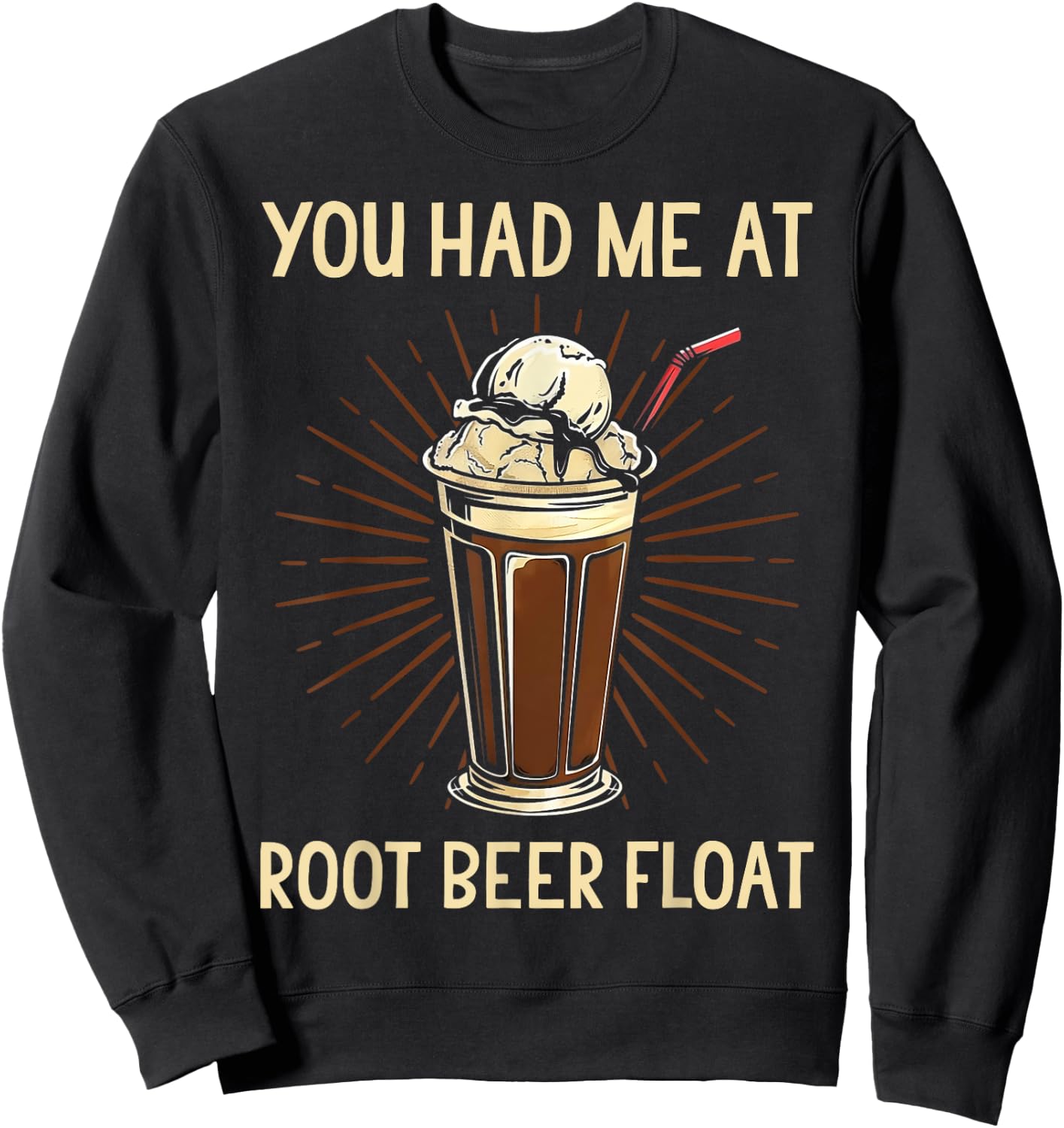 You Had Me At Root Beer Float Shirt Funny Root Beer Float Sweatshirt - Sweatshirt | Black