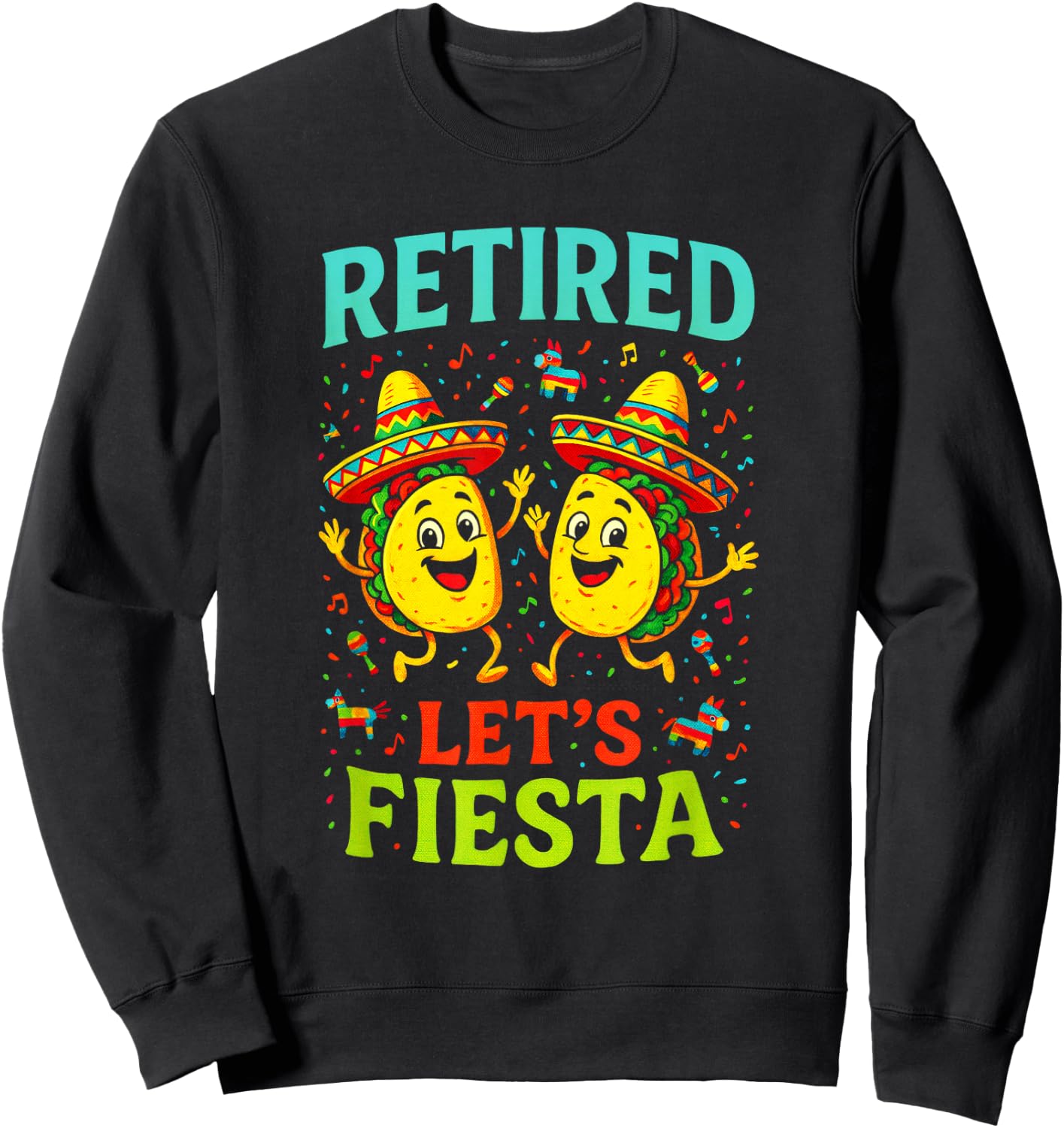 Retired Let's Fiesta - Tacos Mexican Funny Sweatshirt - Sweatshirt | Black