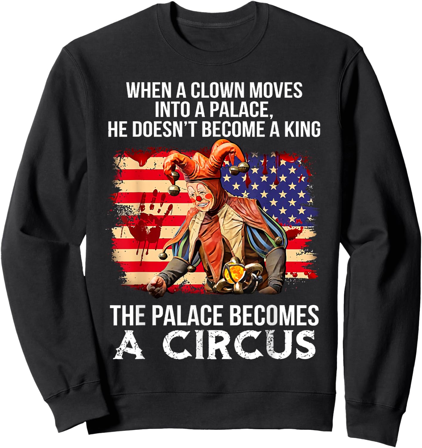 When A Clown Moves Into A Palace He Doesn't Become A King Sweatshirt - Sweatshirt | Black
