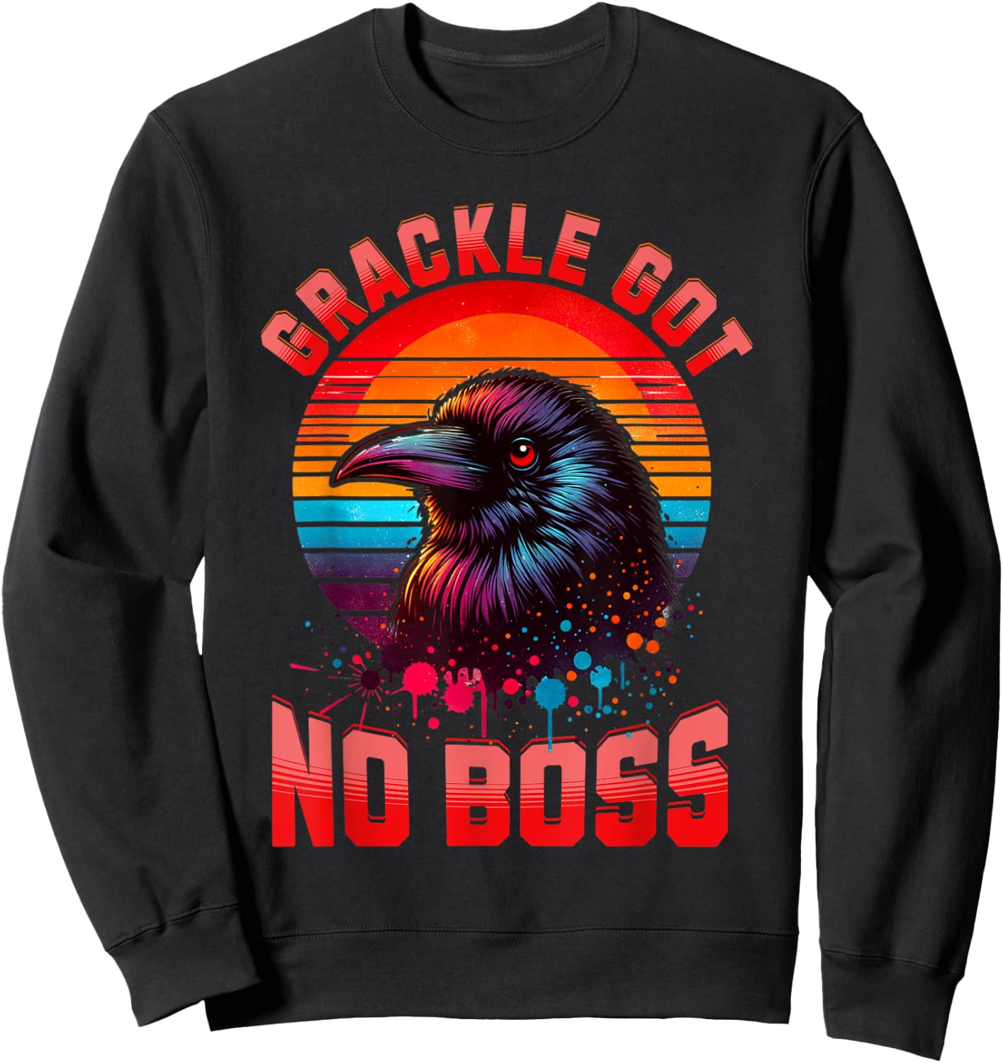 Bird Graphic Grackle Bird Lovers Grackle Got No Boss Birds Sweatshirt - Sweatshirt | Black